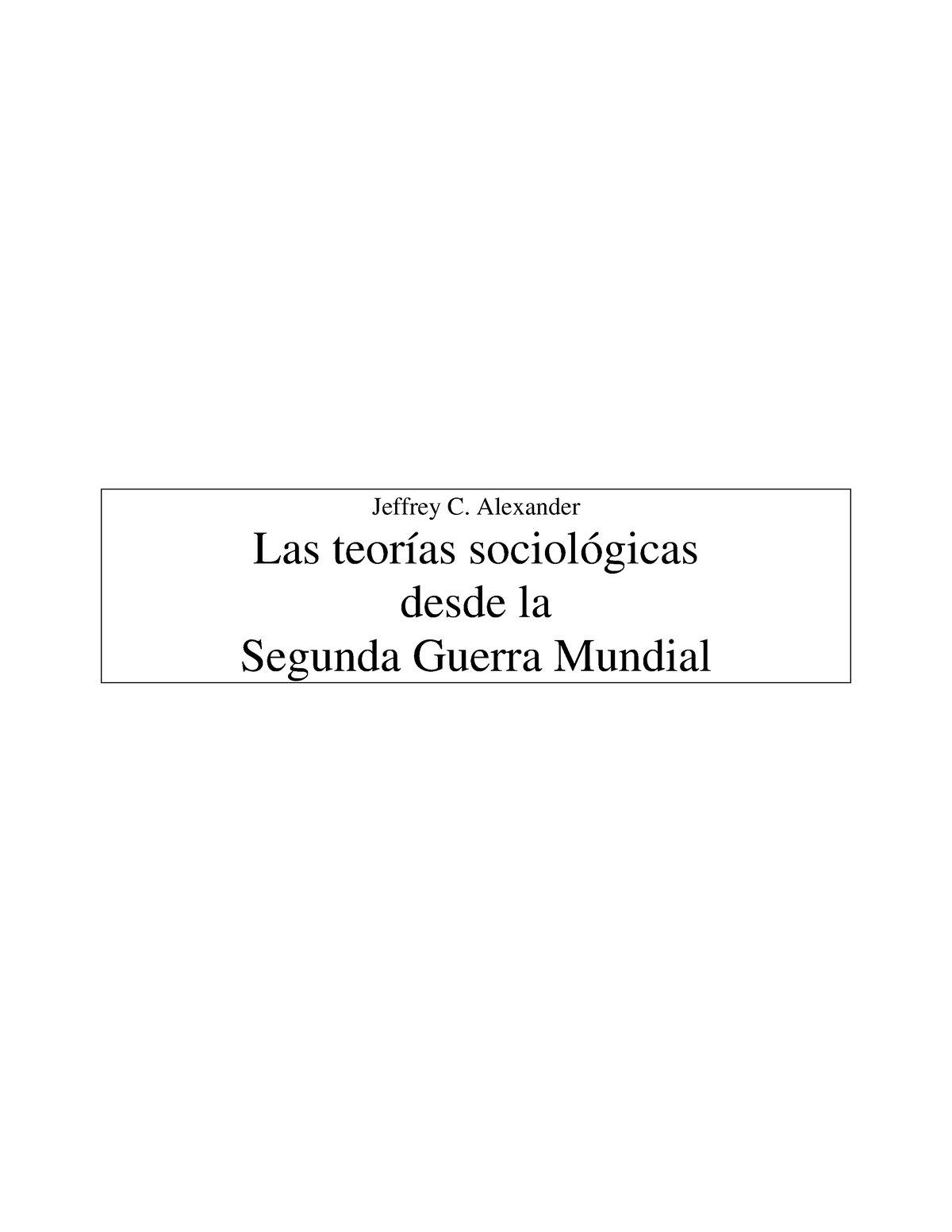 Las teorias sociologicas desde la Segunda Guerra Mundial-JAlexander -  Jeffrey C. Alexander Las - Studocu