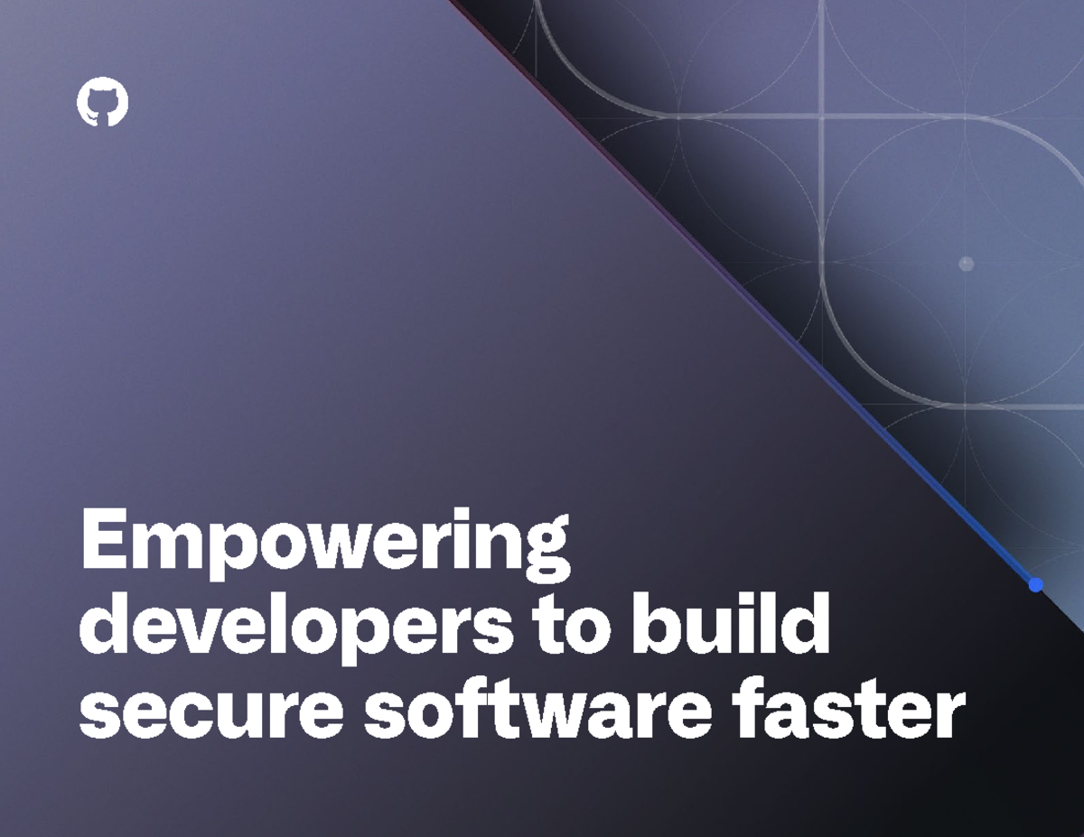The Git Hub Guide To Empowering Developers - G I T H U B ’ S S E C U R ...