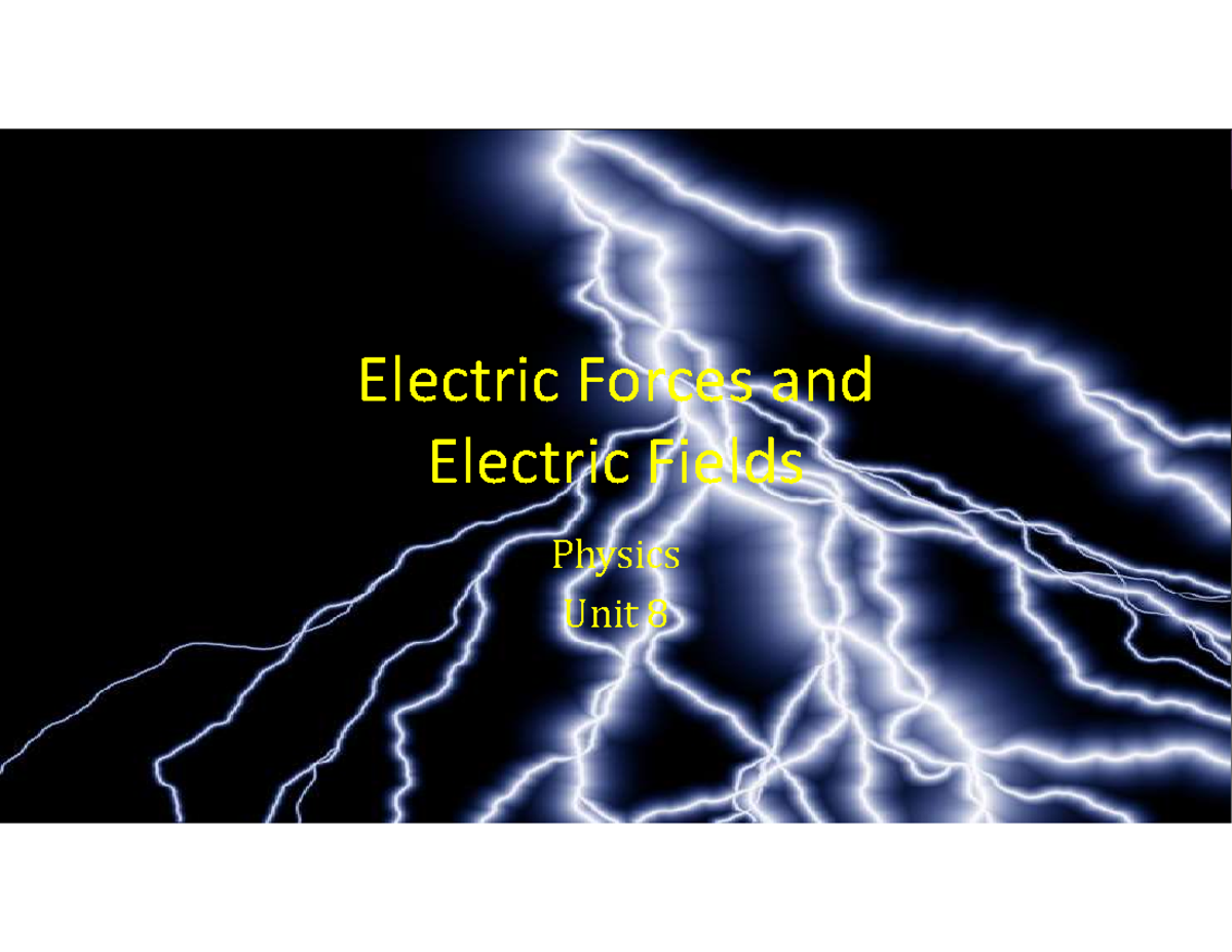 UNIT 8 Electric Forces AND Fields Physics Electric Forces and