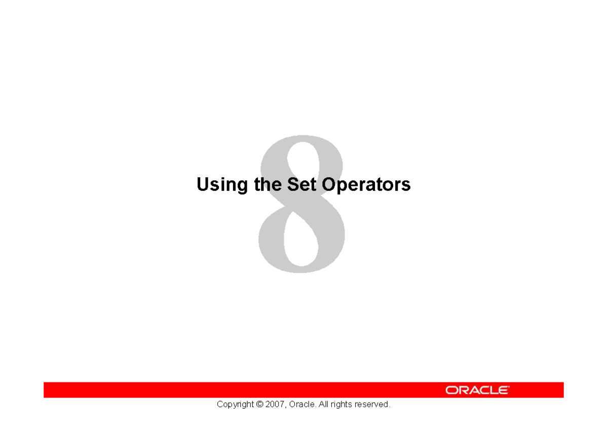 Les08 - yayaya - Copyright © 2007, Oracle. All rights reserved. Using ...