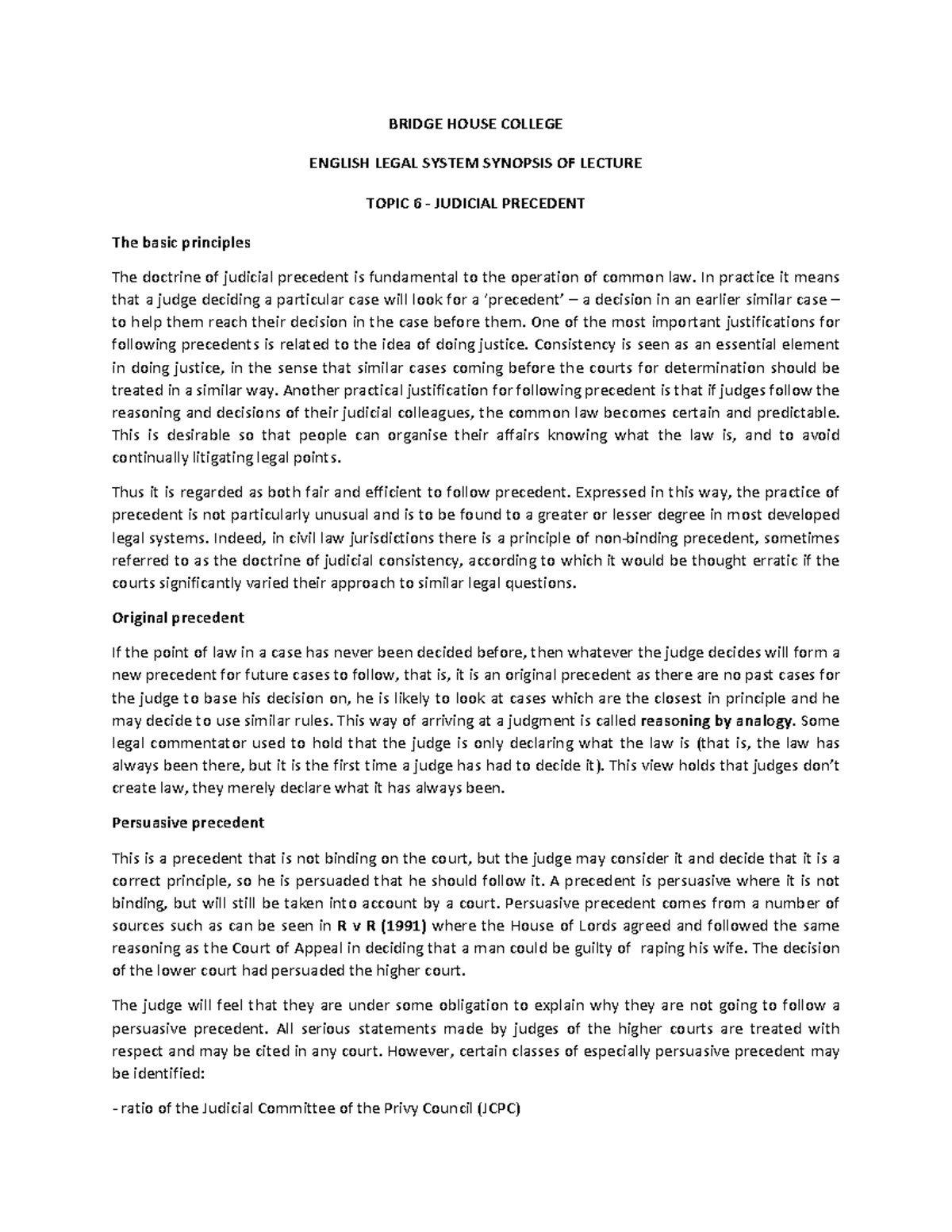 Judical precedent In practice it means that a judge deciding a