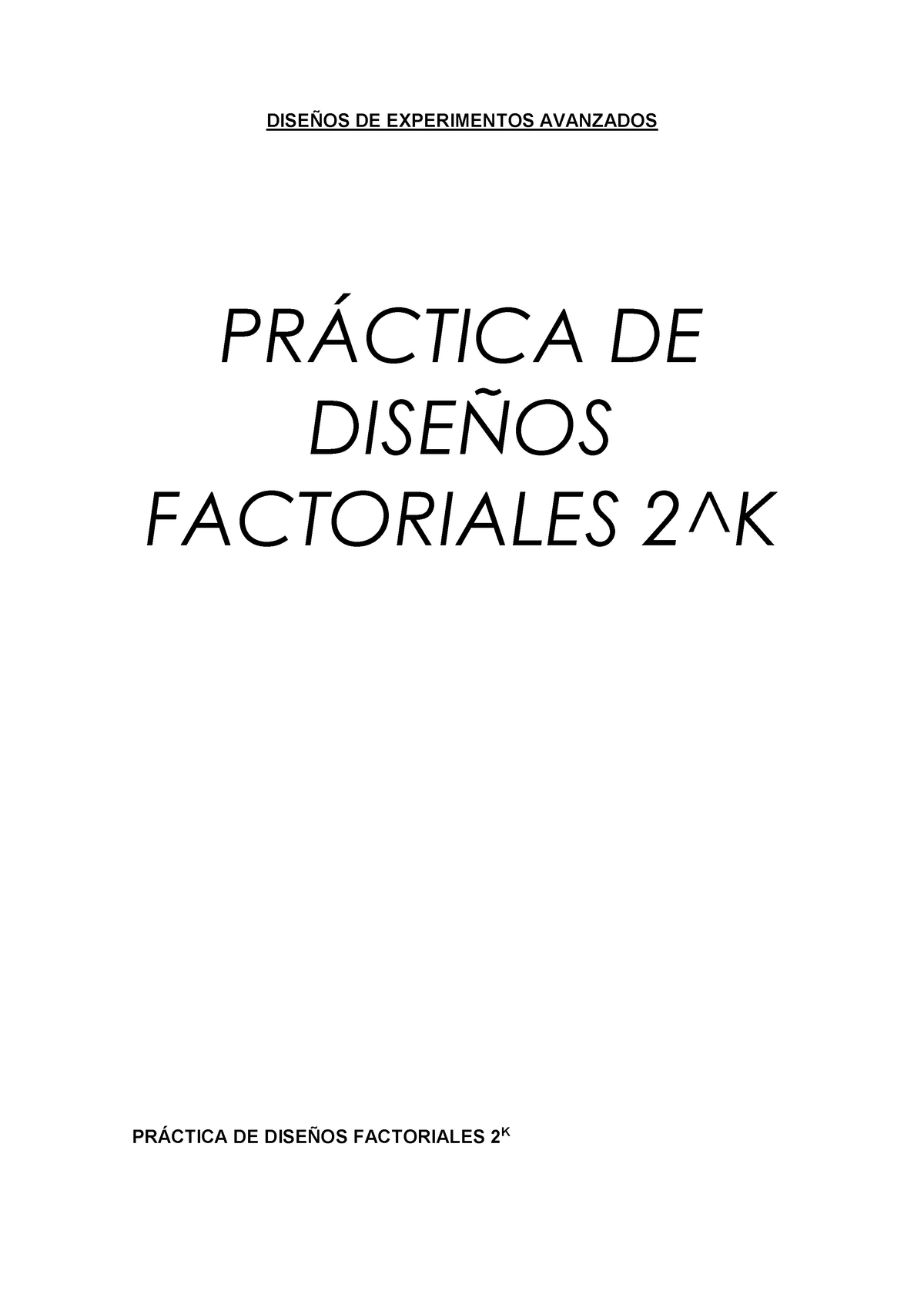 Factoriales 2^K - DISEÑOS DE EXPERIMENTOS AVANZADOS PRÁCTICA DE DISEÑOS ...