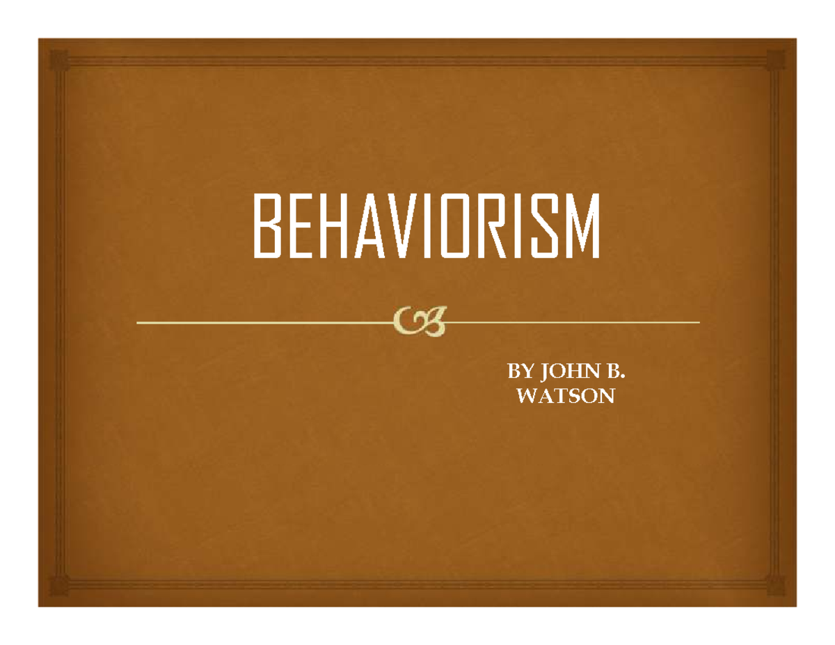 Behaviorism - Education - BEHAVIORISM BY JOHN B. WATSON His Date Of ...