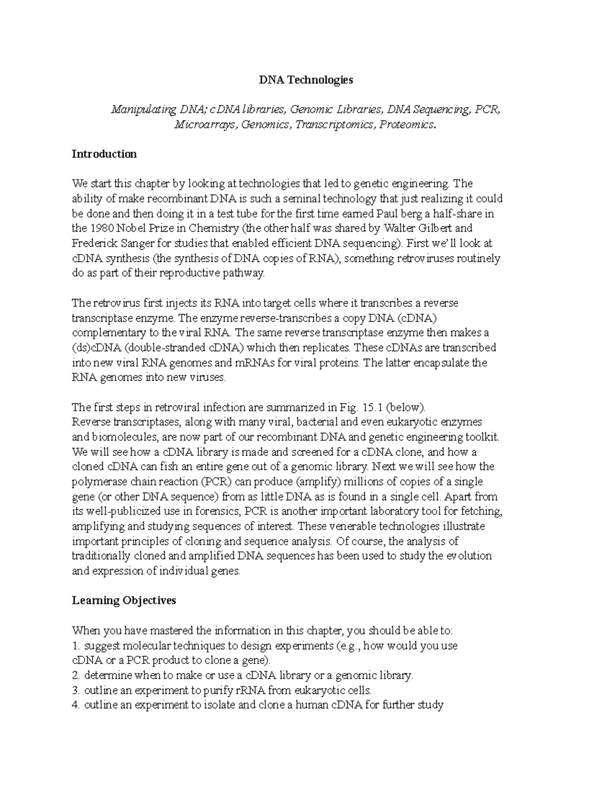 DNA Technologies The first step in making a cDNA library is to isolate cellular mRNA. This