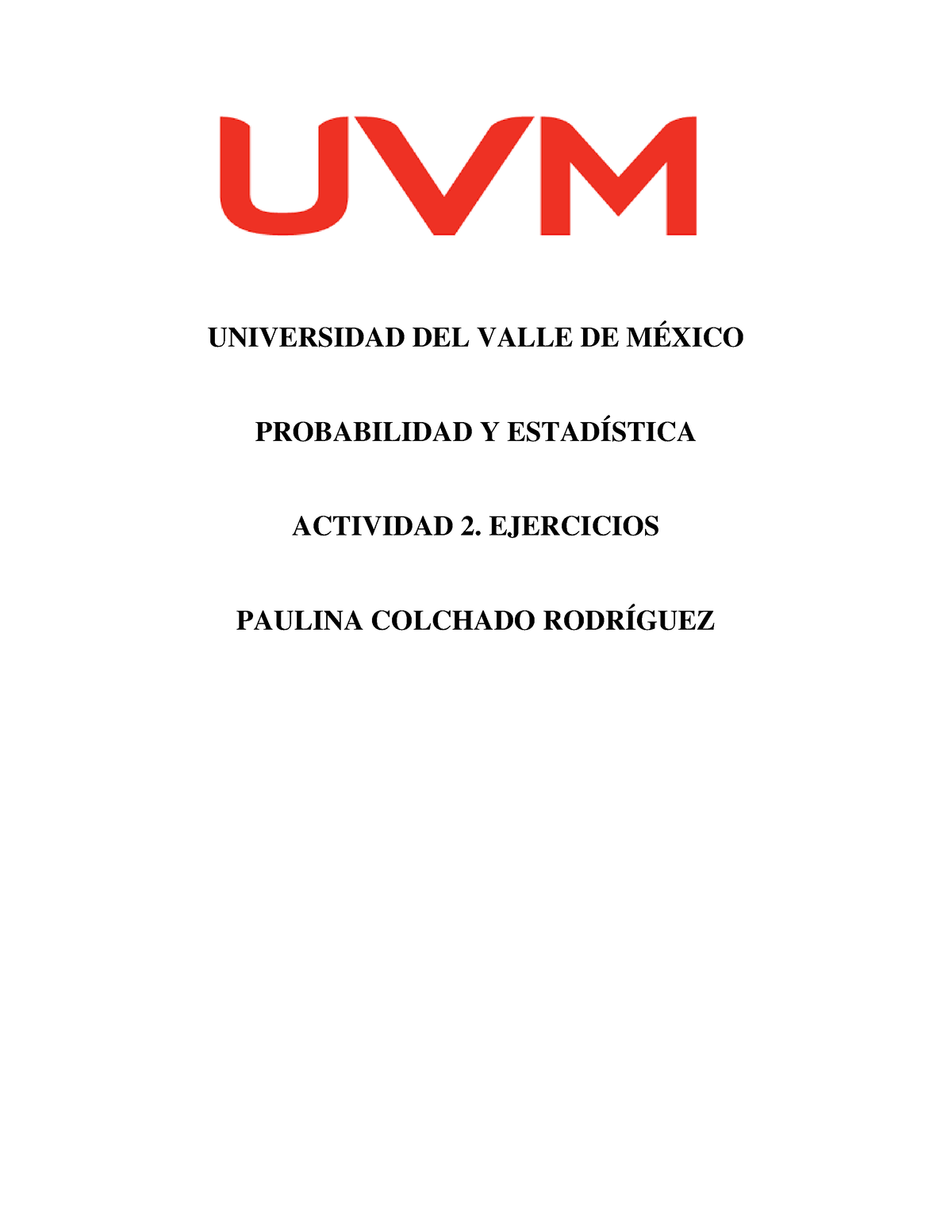 Actividad 2 - Assigments - UNIVERSIDAD DEL VALLE DE MÉXICO PROBABILIDAD ...