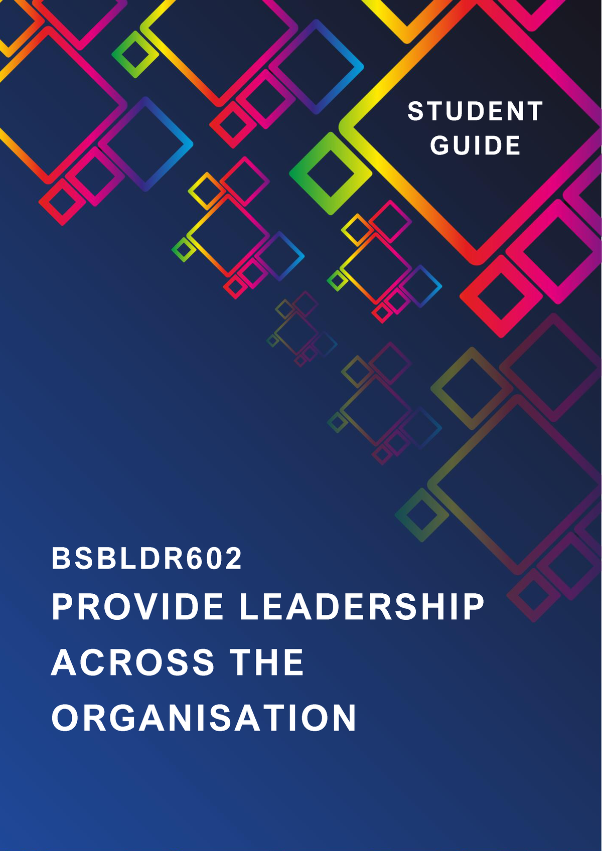 BSBLDR602 Learner Guide For The Year 2021 - PROVIDE LEADERSHIP ACROSS ...