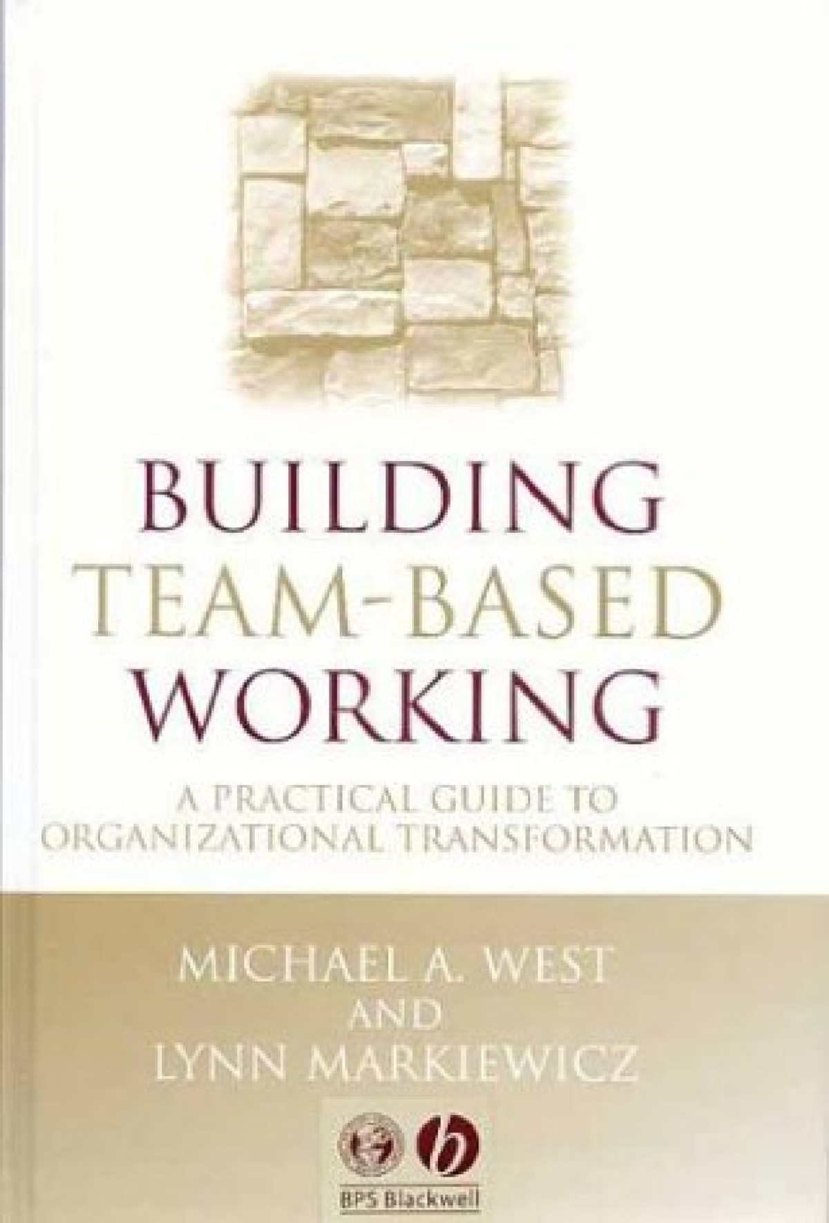 Building Team-Based Working A Practical Guide to Organizational ...