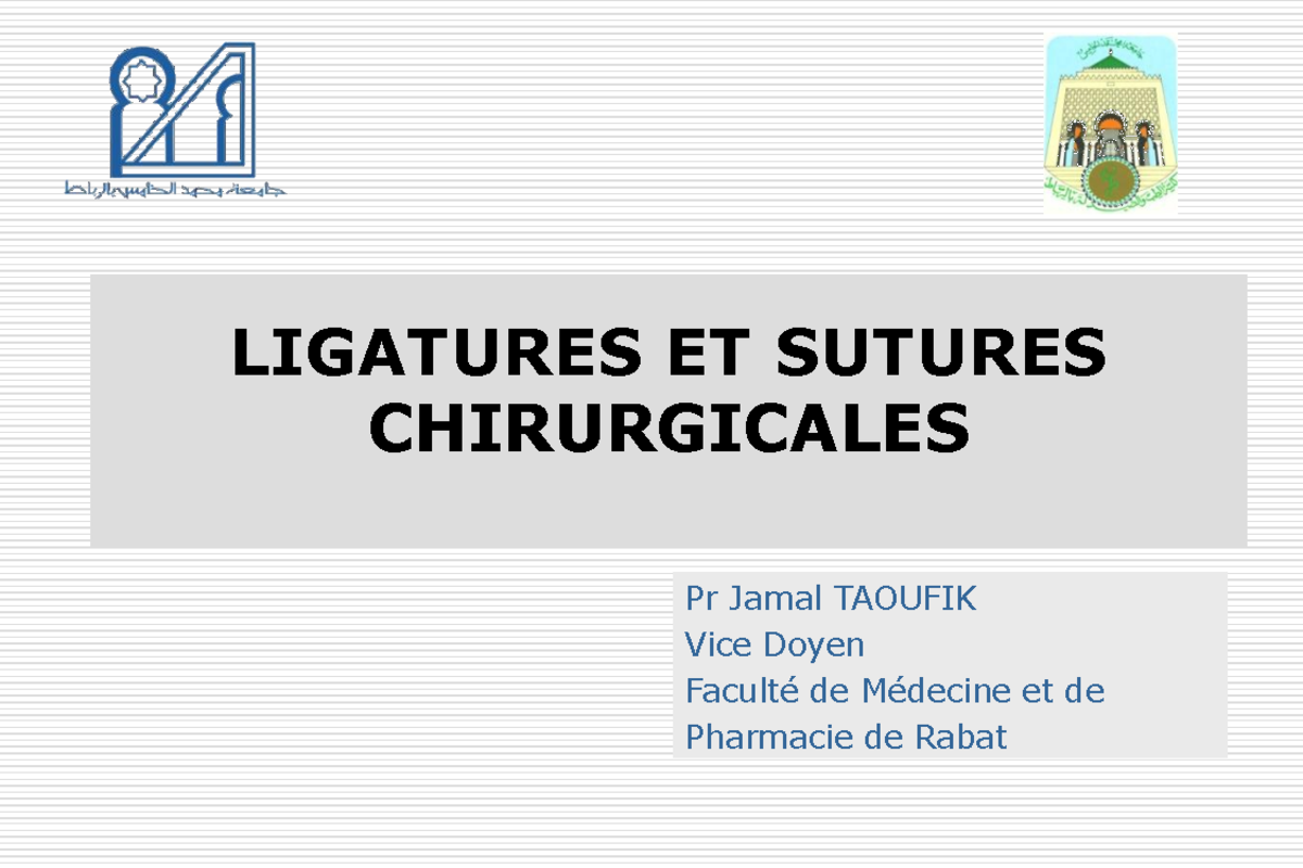 Ligatures Sutures LIGATURES ET SUTURES CHIRURGICALES Pr Jamal TAOUFIK