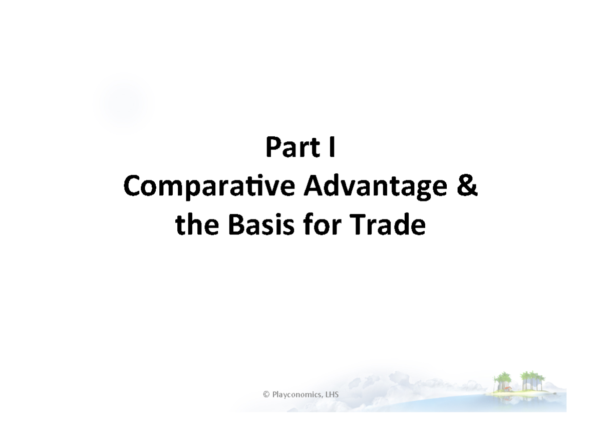 Chapter 1 slides - Part I Compara+ve Advantage & the Basis for Trade ...