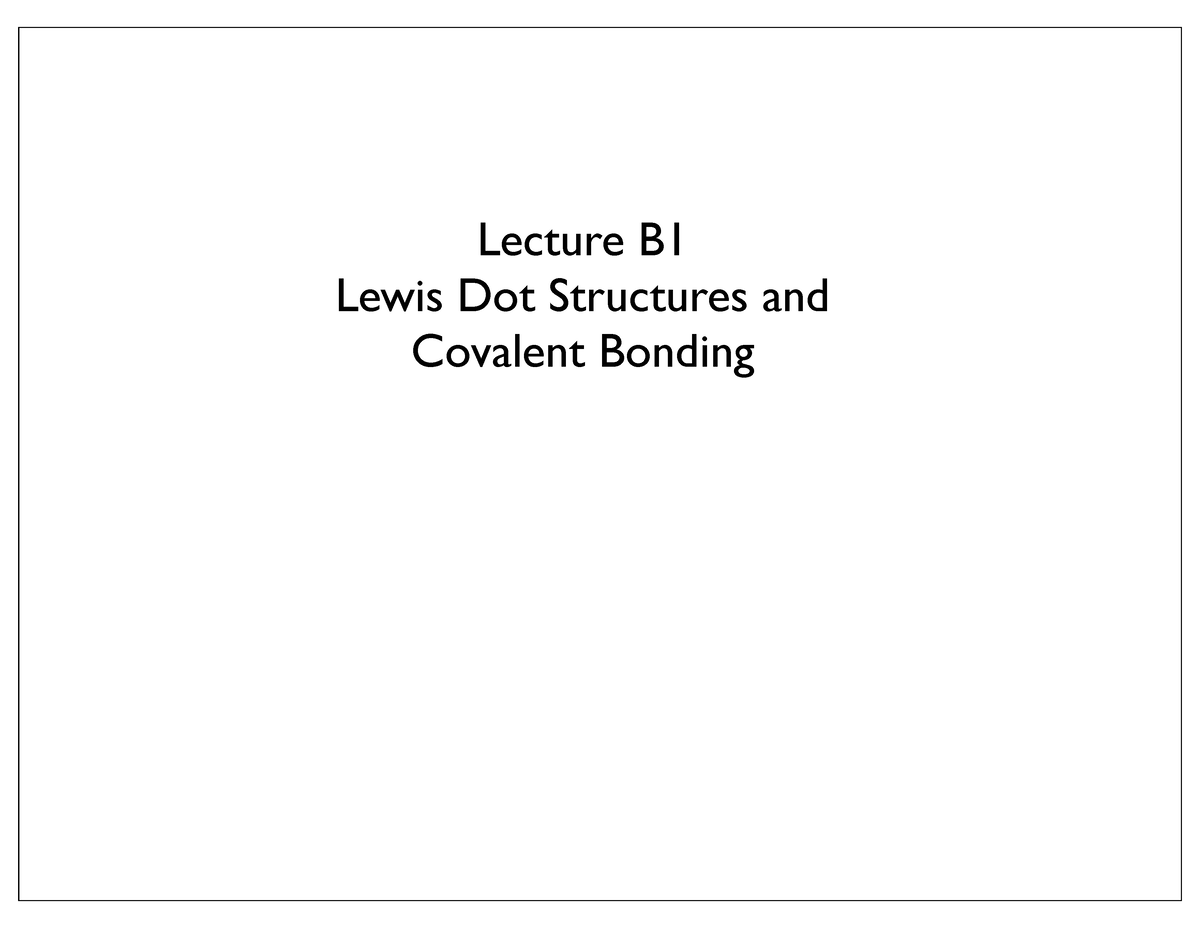 Lecture B 1 - Report - Lecture B Lewis Dot Structures And Covalent ...