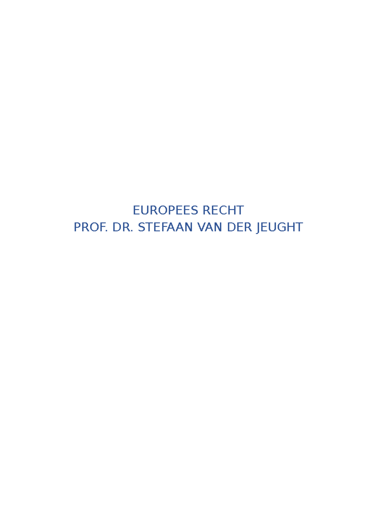 Samenvatting 2021 - EUROPEES RECHT PROF. DR. STEFAAN VAN DER JEUGHT ER ...