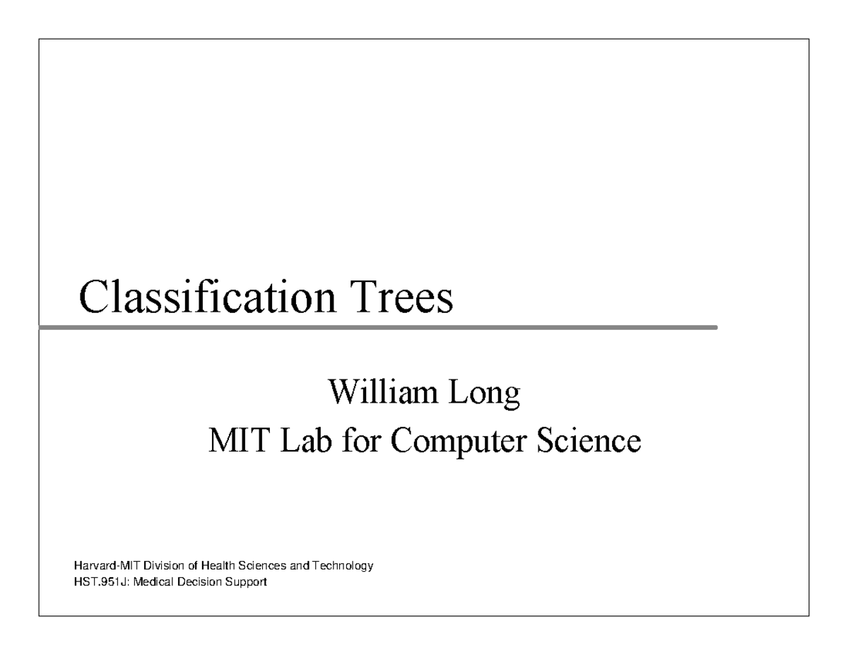 Lecture 10 - Classification Trees William Long MIT Lab for Computer ...