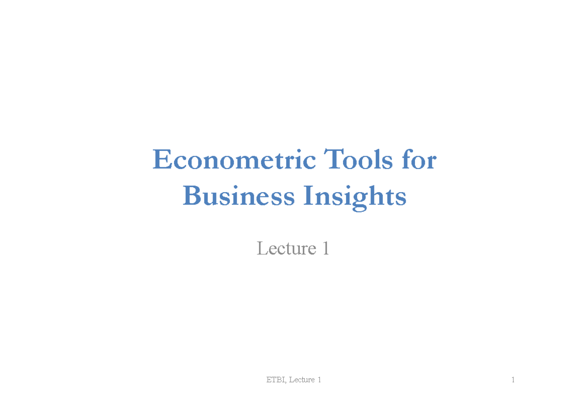 Lecture 1 2020 Handout - Econometric Tools For Business Insights ...