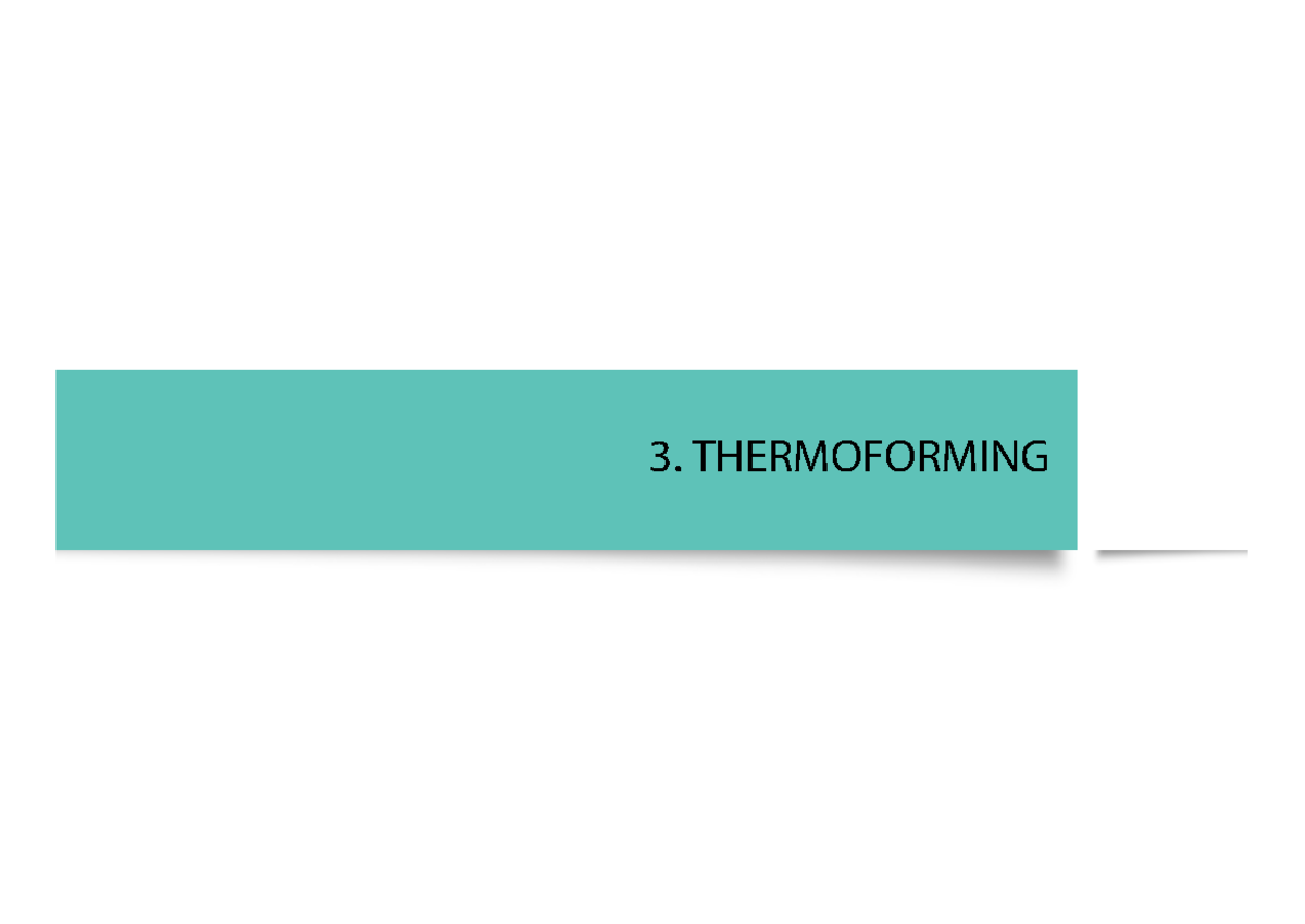 L9 Thermoforming X1 - 3. THERMOFORMING Sheet refers to stock with a ...