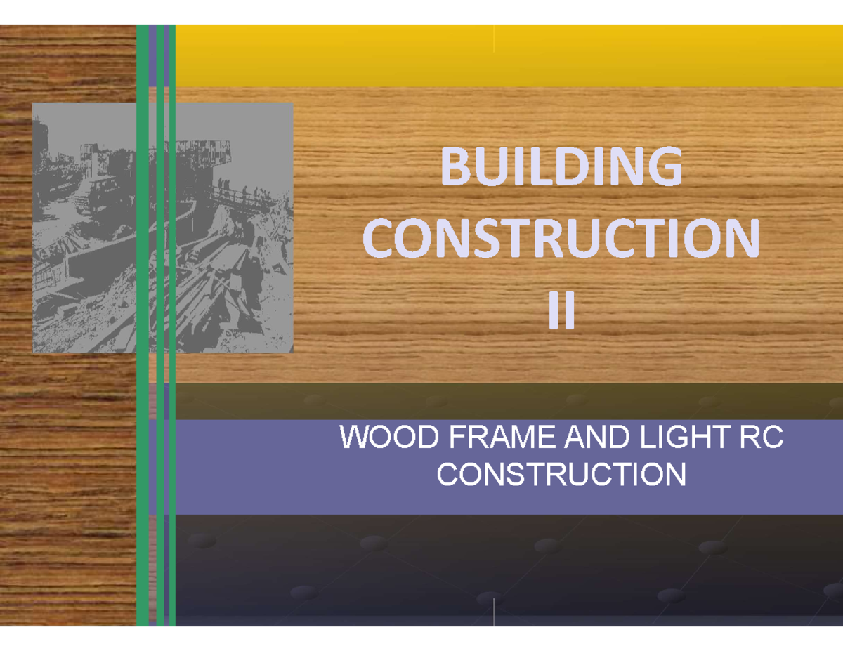 Topic-2-Wood-part-1 - nah - BUILDING CONSTRUCTION II WOOD FRAME AND ...