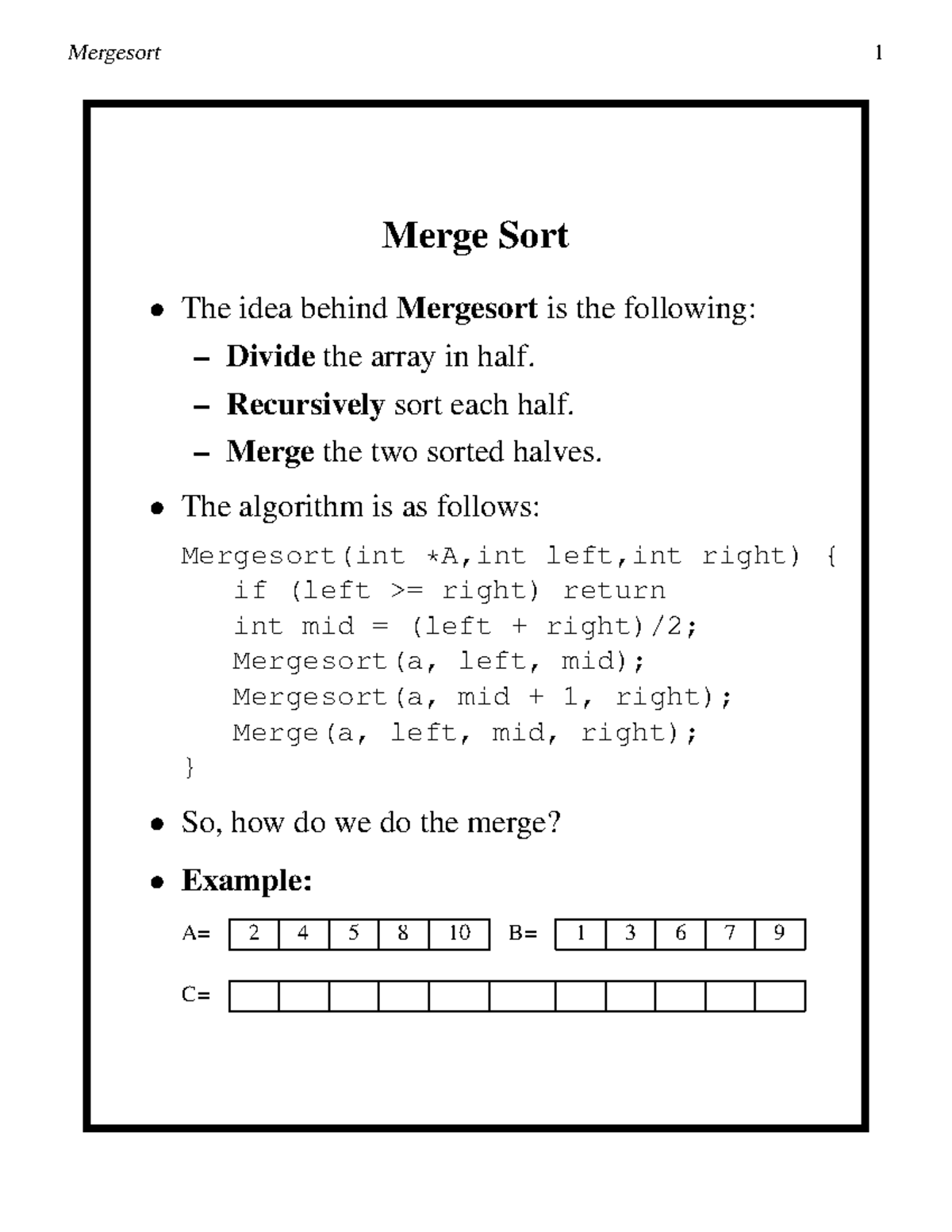 Merge Sort - Merge Sort • The idea behind Mergesort is the following ...
