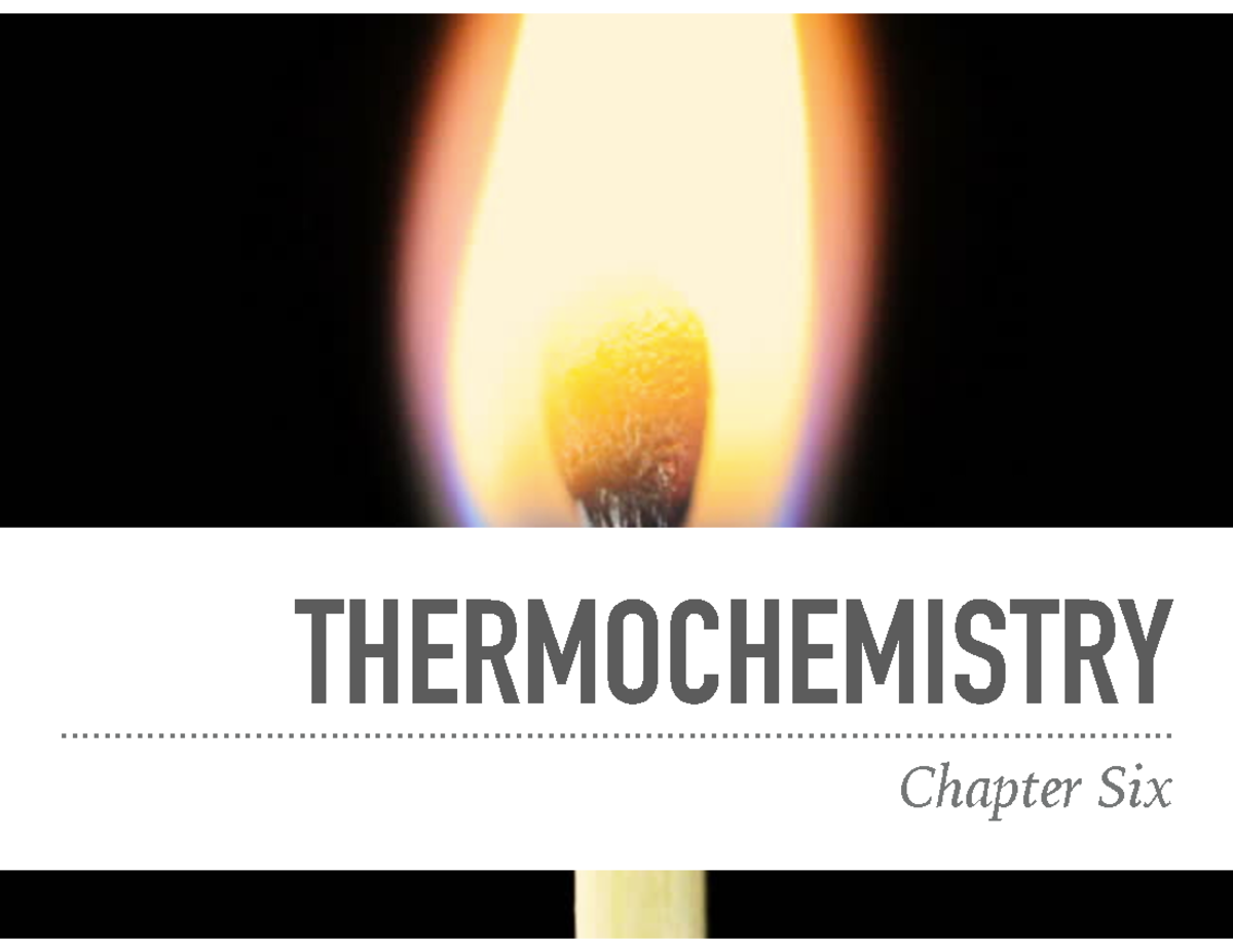 Chapter 6 Thermochemistry - THERMOCHEMISTRY Chapter Six CHAPTER SIX ...