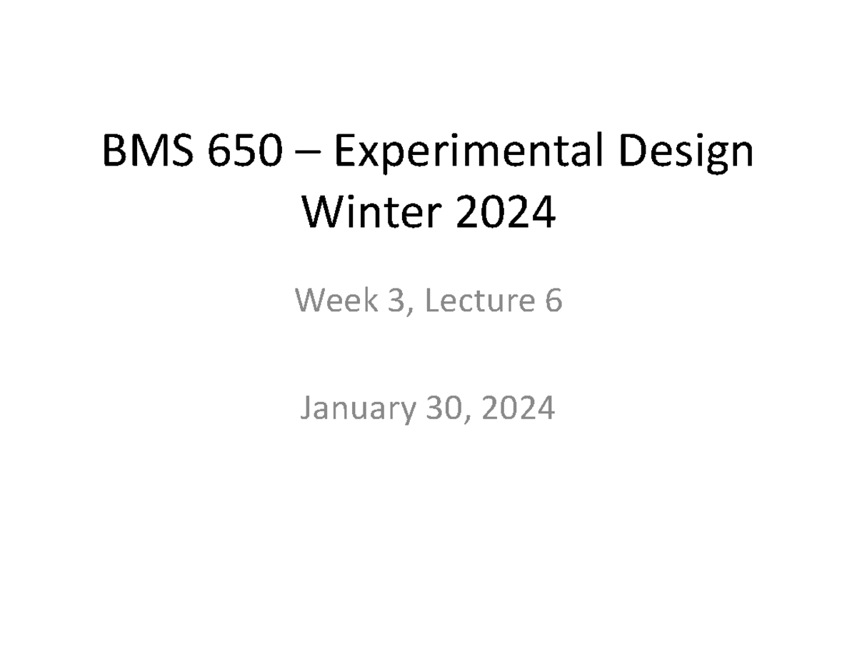 W2024 BMS650W3L6 Slides Jan30 - BMS 650 – Experimental Design Winter ...