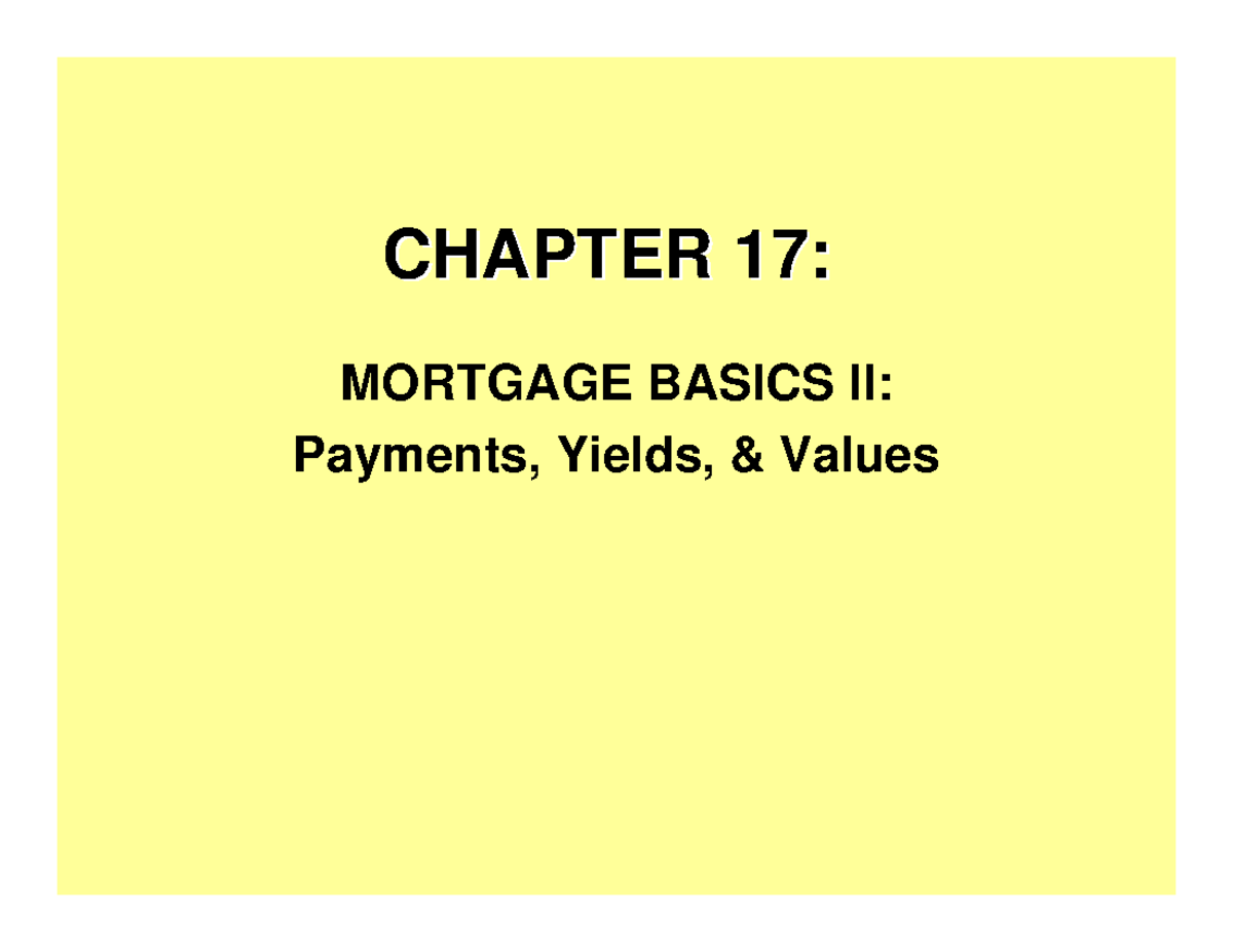 Lec13 - CHAPTER 17: CHAPTER 17: MORTGAGE BASICS II: Payments, Yields ...