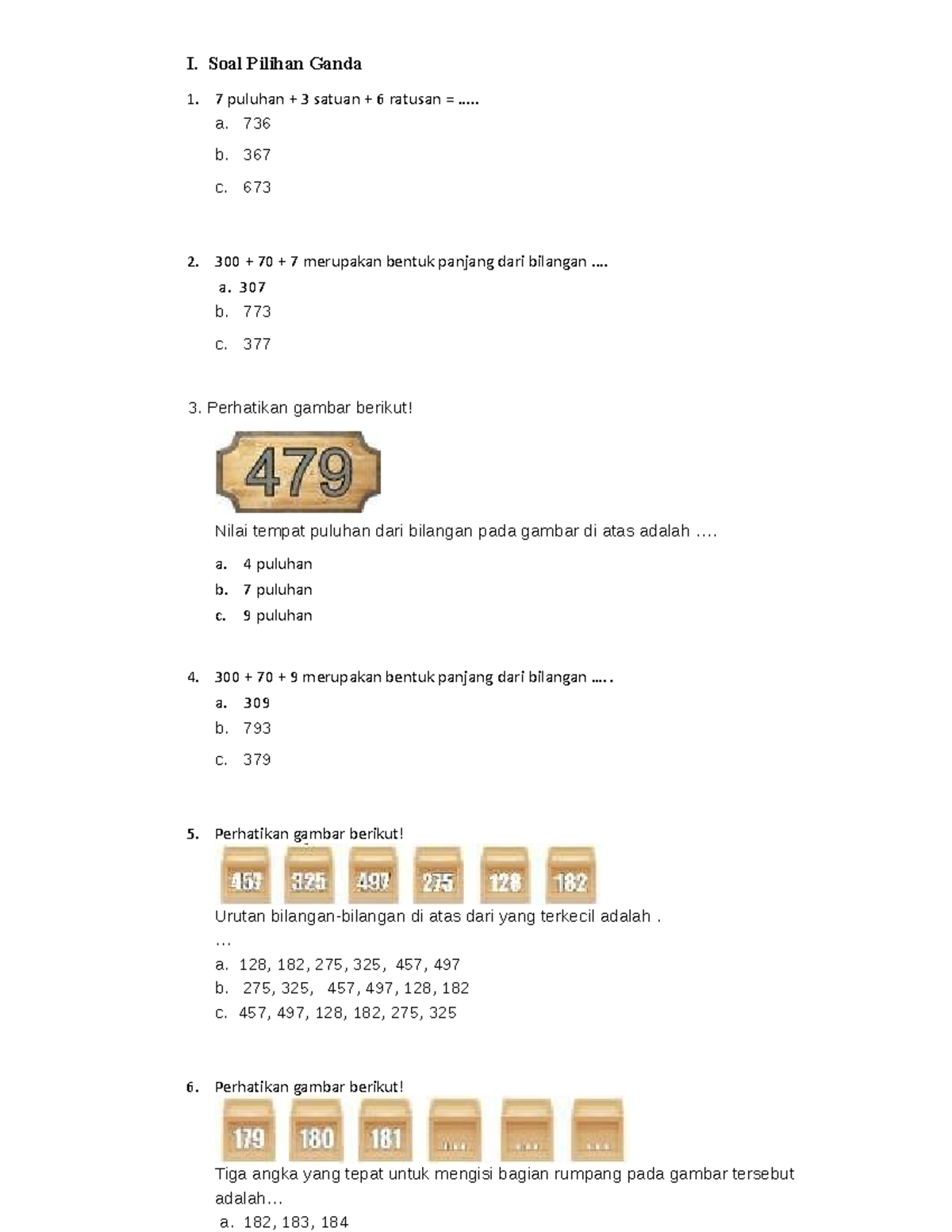 Matematika - I. Soal Pilihan Ganda 1. 7 puluhan + 3 satuan + 6 ratusan ...