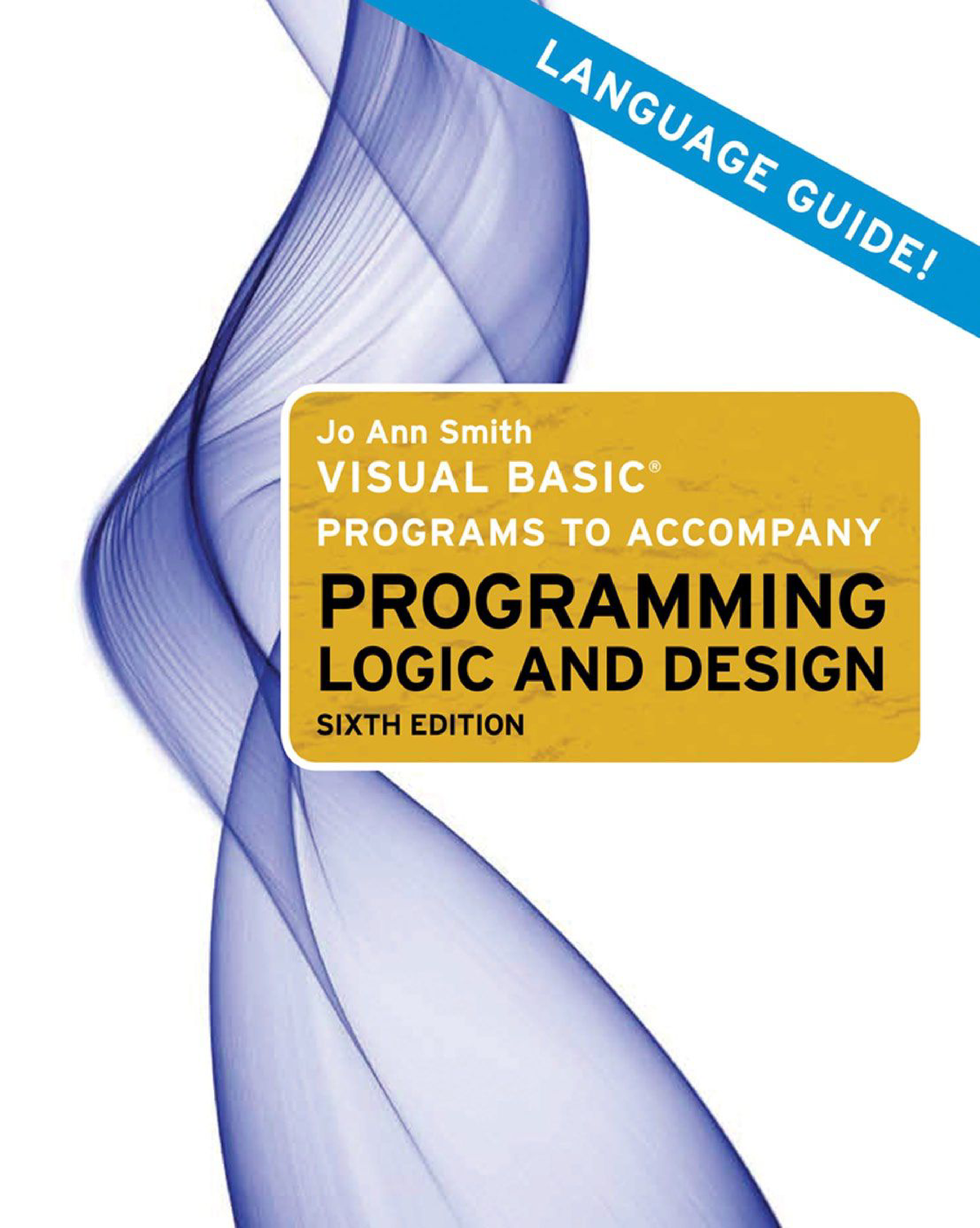 Programming Logic and Design, Sixth Edition MICROSOFT® VISUAL BASIC