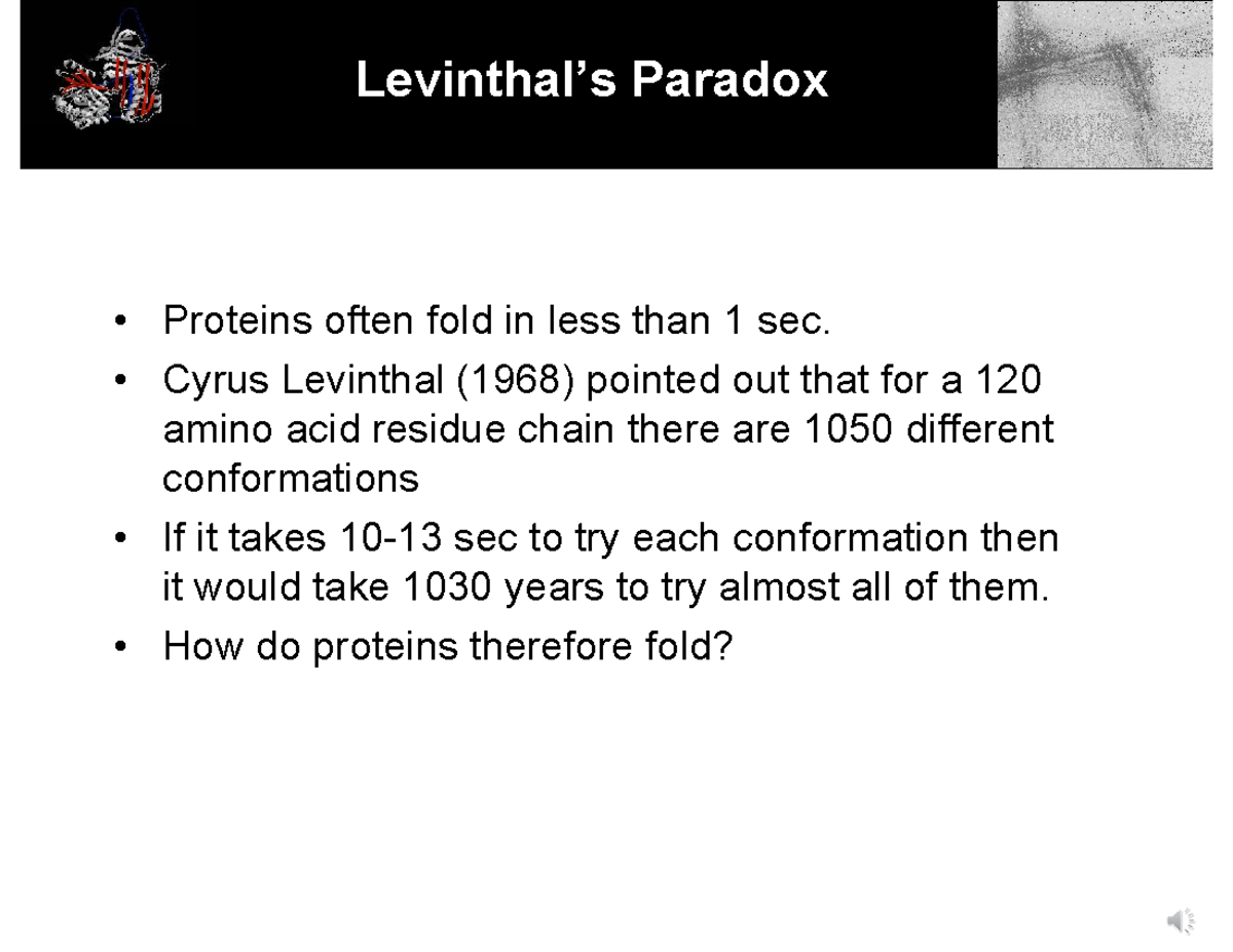 Wk 7 Video 3 slides 1pp Levinthal’s Paradox • Proteins often fold