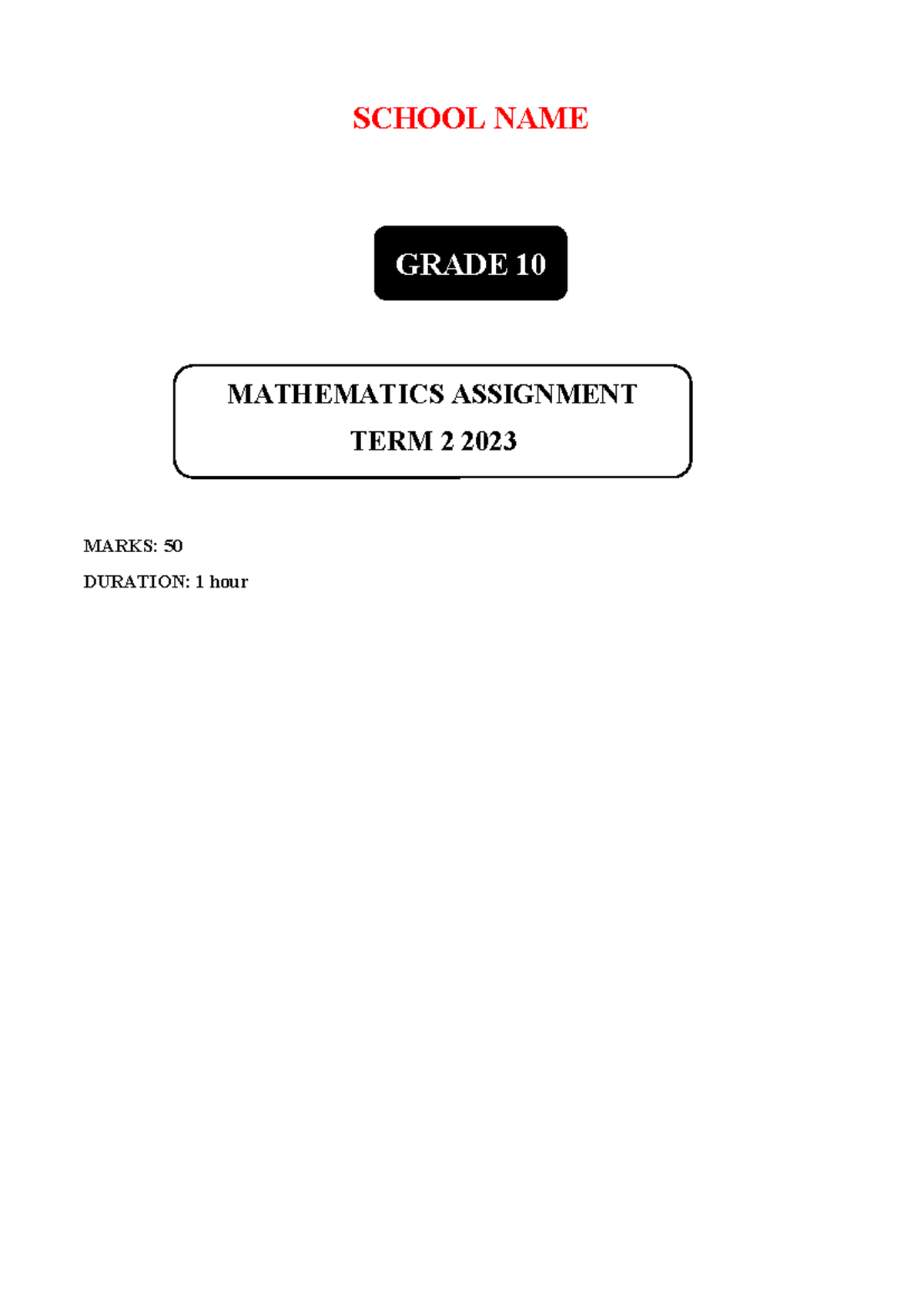 Term 2 -Grade 10 assignment - SCHOOL NAME MARKS: 50 DURATION: 1 hour ...