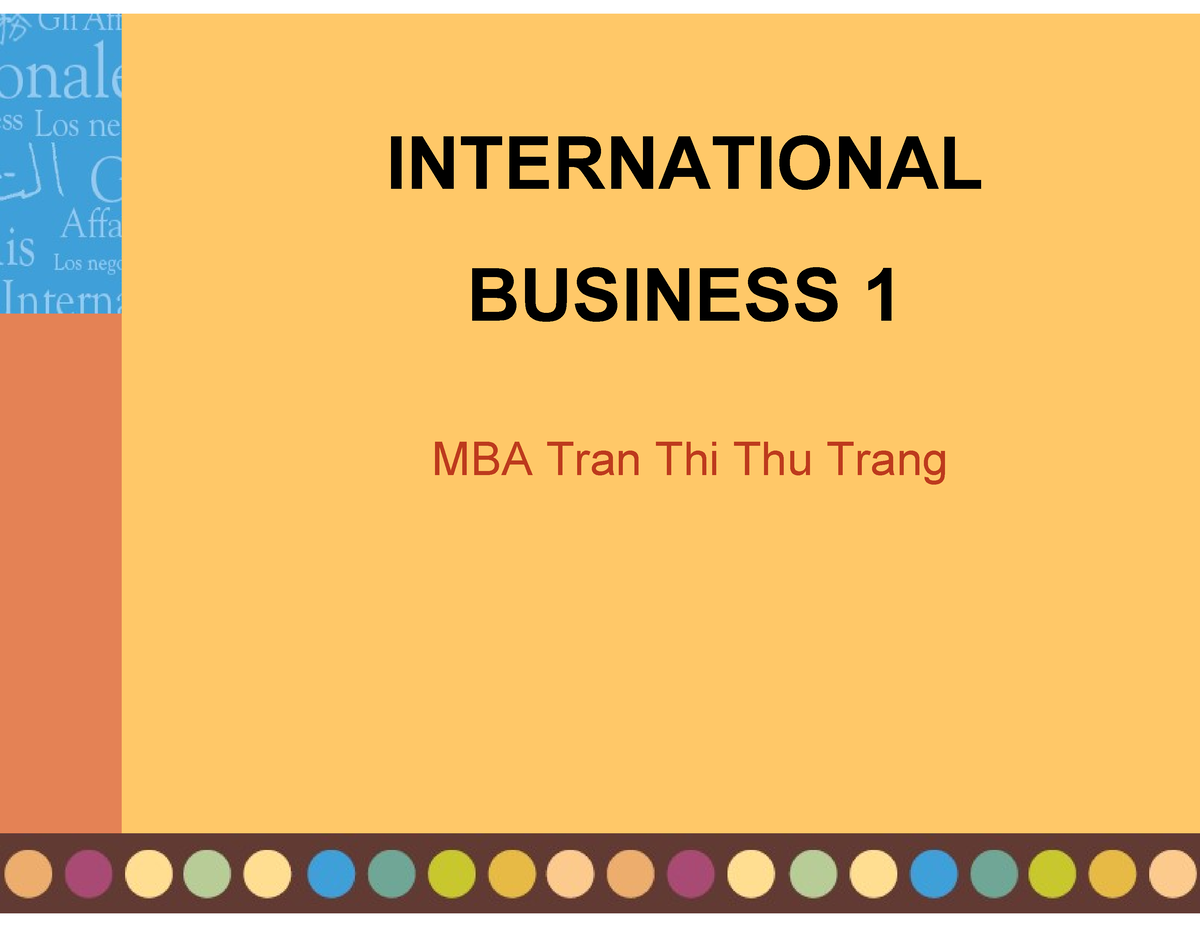 Chap 01 Pdf - SLIDE CHAPTER 01 - INTERNATIONAL BUSINESS 1 MBA Tran Thi ...