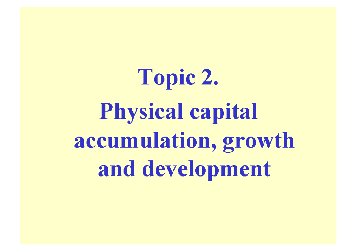 Tema 1 macro - Topic2. Physicalcapital accumulation, growth and ...