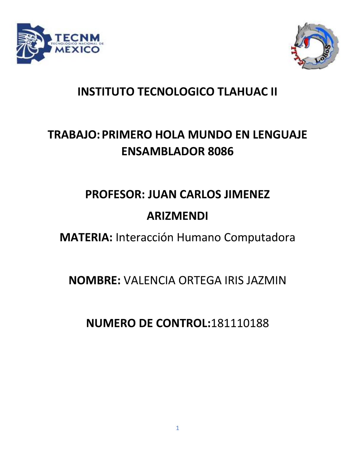 Primero HOLA Mundo EN Lenguaje Ensamblador 8086 - INSTITUTO TECNOLOGICO  TLAHUAC II TRABAJO: PRIMERO - Studocu