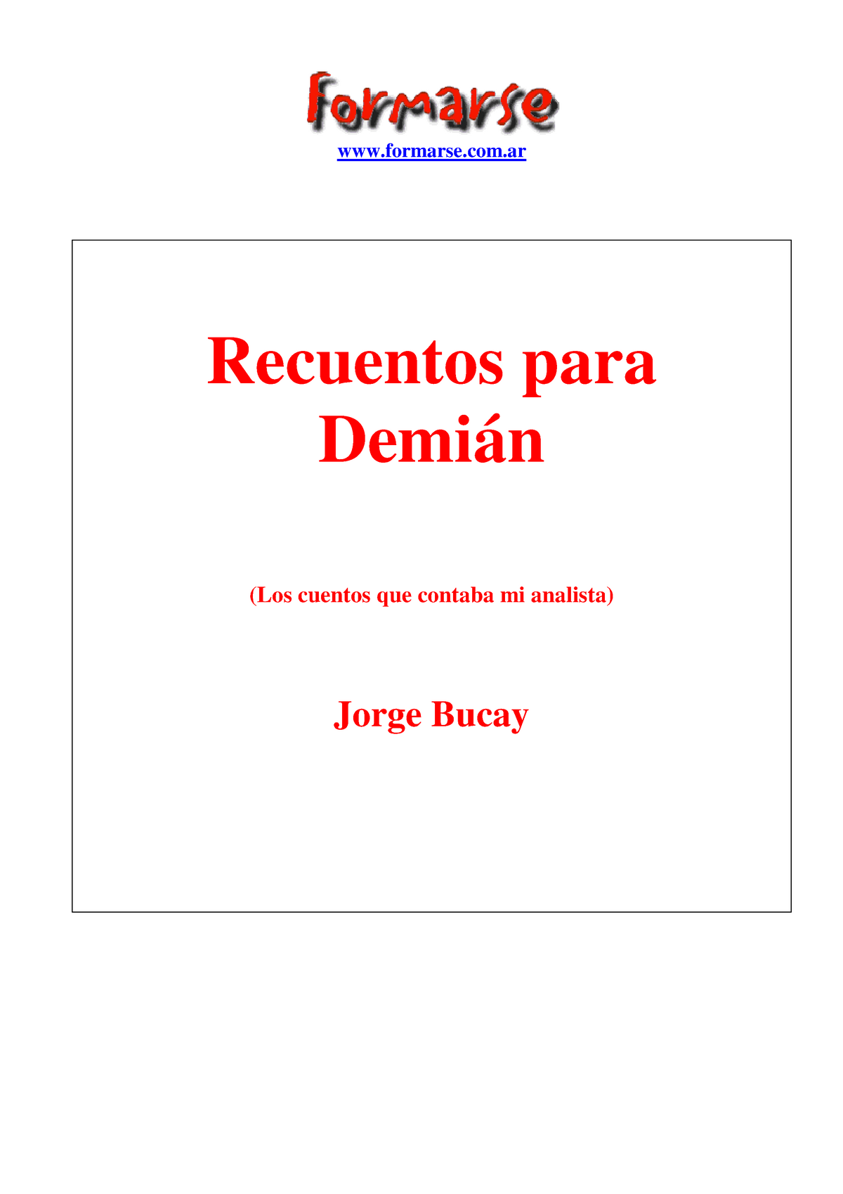 Bucay, jorge recuentos para demian - Recuentos para Demián (Los cuentos que  contaba mi analista) - Studocu