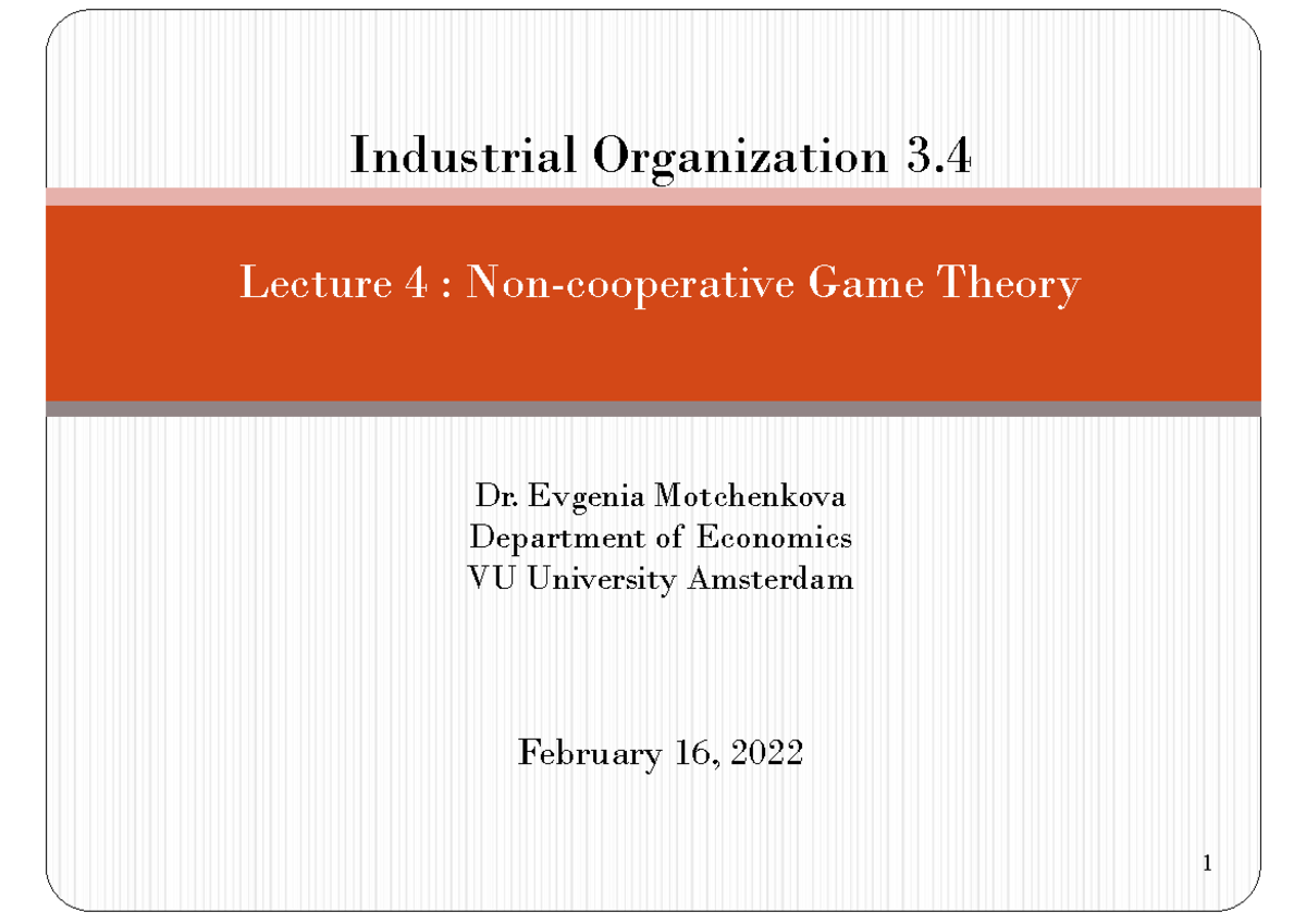 Lecture 4 (Noncooperative Game Theory with Solutions) 1 Industrial