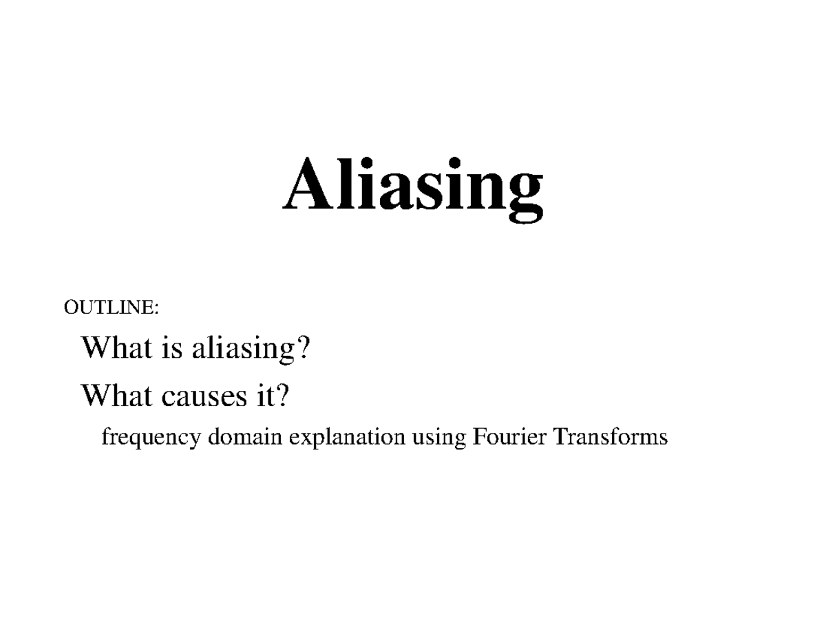 Aliasing Aliasing OUTLINE What is aliasing? What causes it