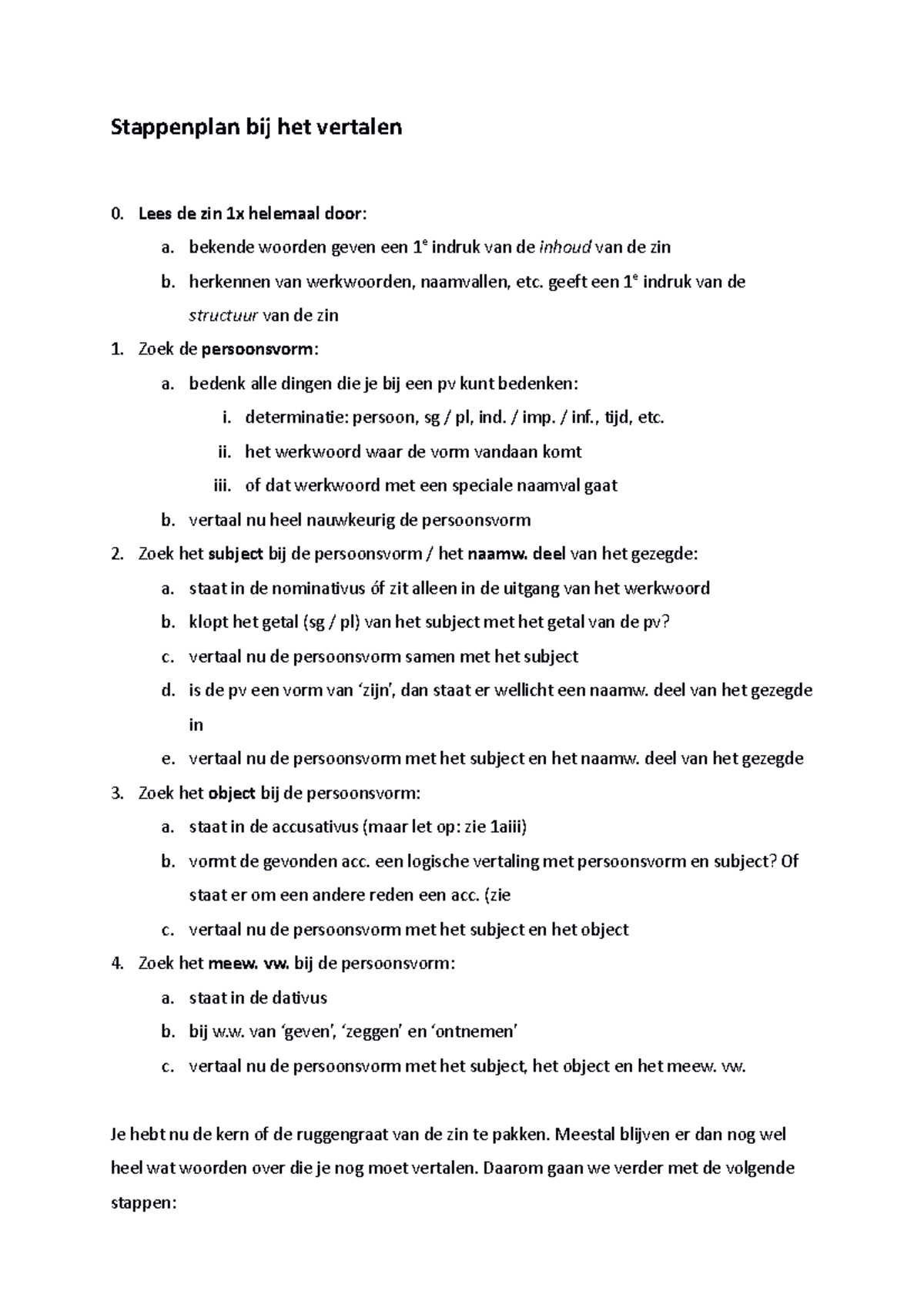 Stappenplan vertalen Latijn Stappenplan bij het vertalen Lees de zin 1x helemaal door a