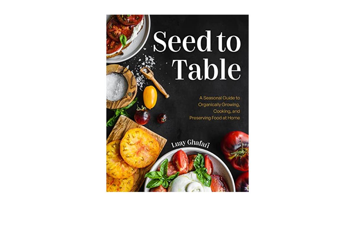 Download PDF Seed to Table A Seasonal Guide to Organically Growing ...