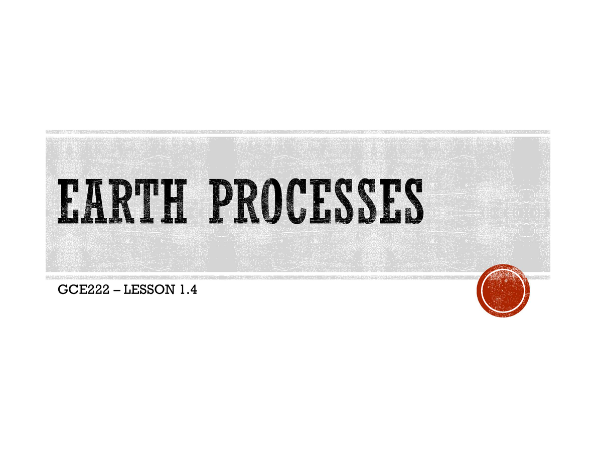 Earth-processes-weathering - Gce222 – Lesson 1. Earth Processes Refer 