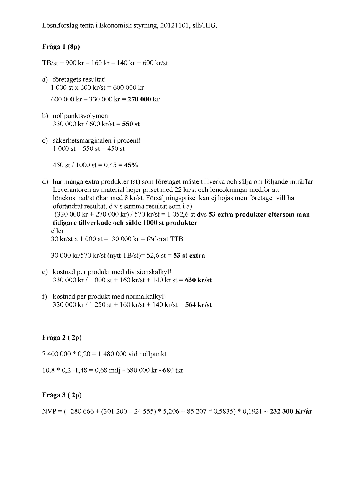 Ekonomi- Och Verksamhetsstyrning A - Fråga 1 (8p) TB/st = 900 Kr – 160 ...