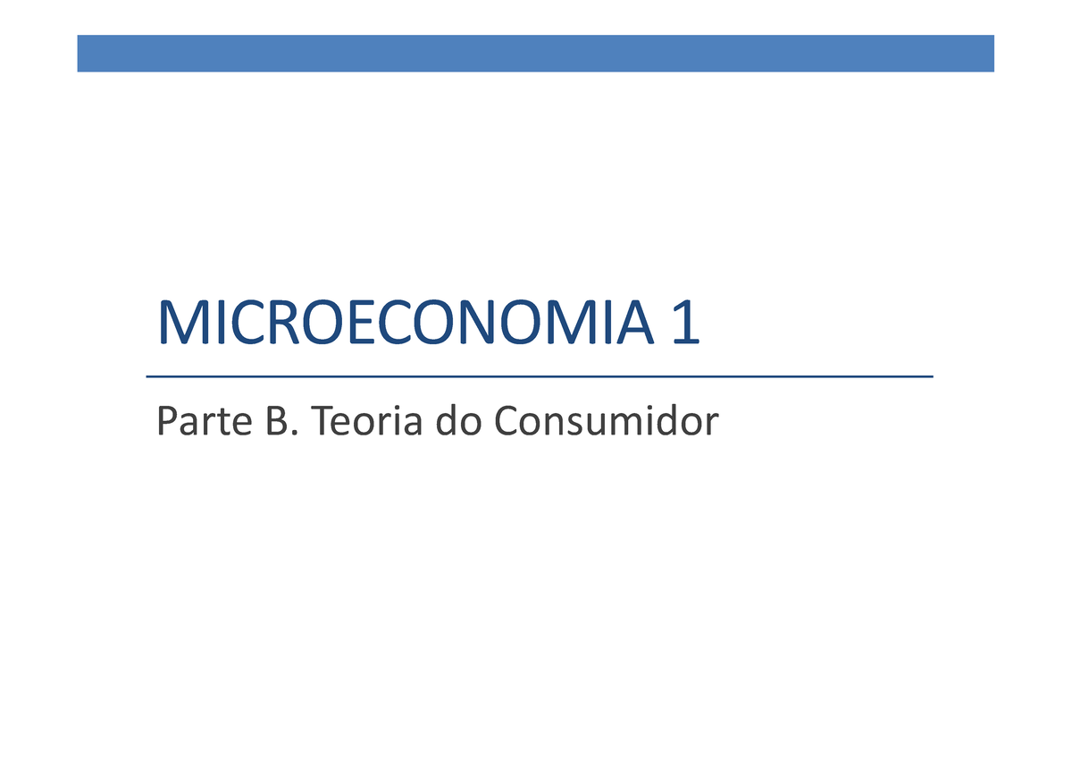 Microeconomia 1 - Parte B - MICROECONOMIA 1 Parte B. Teoria Do ...