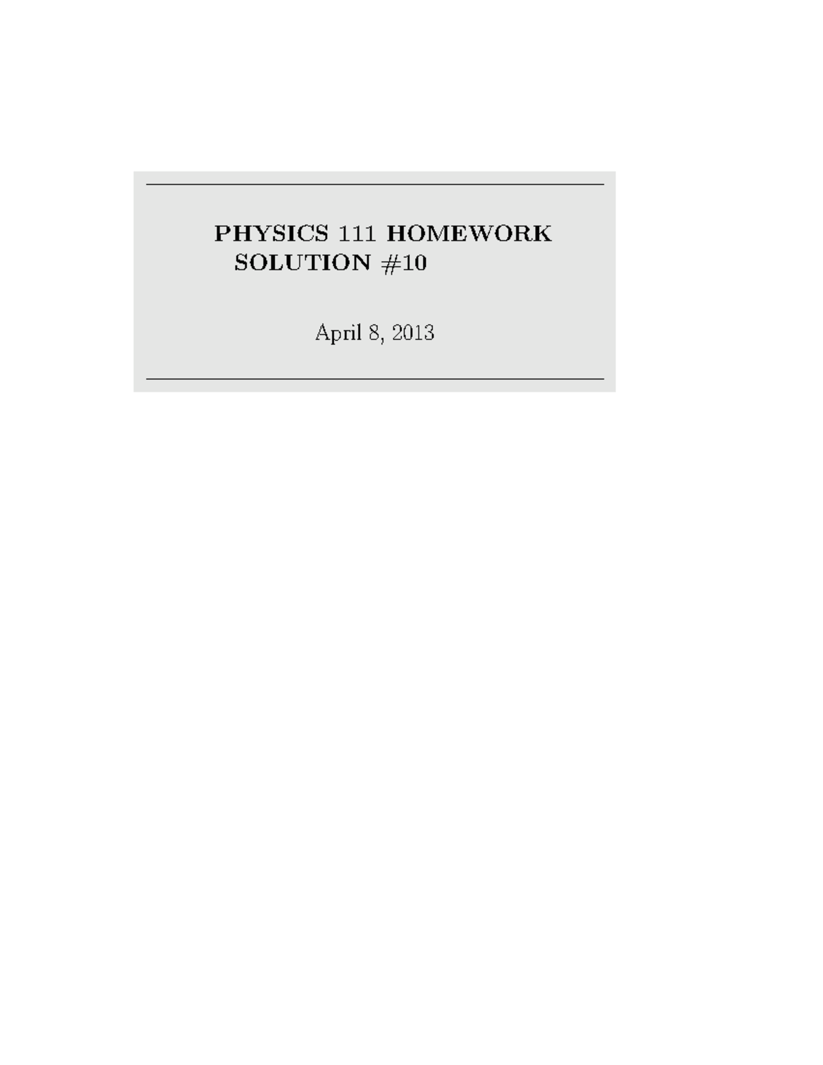 HW10 SOL - Solutions - PHYSICS 111 HOMEWORK SOLUTION April 8, 2013 0 ...