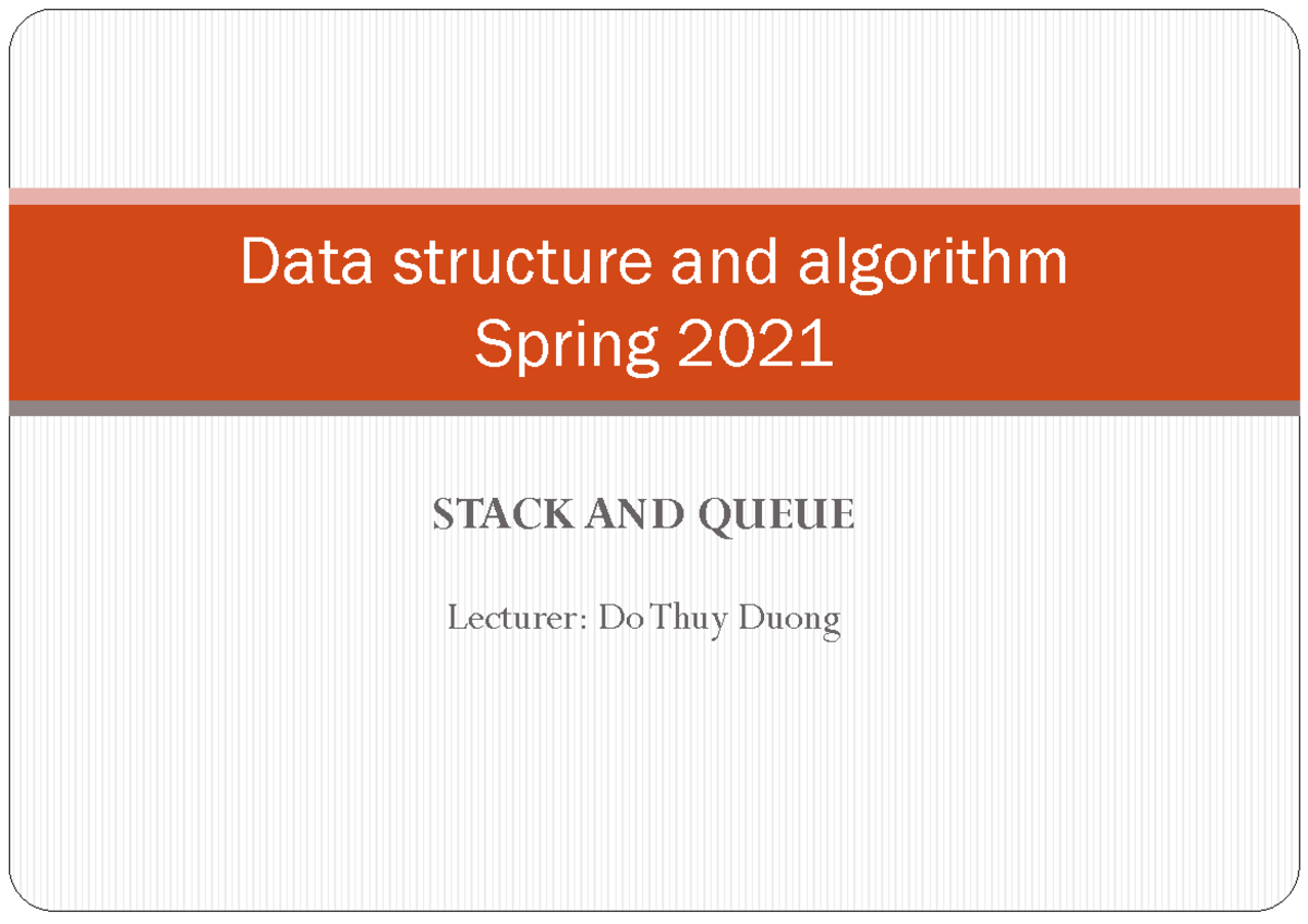 Lecture 7 Stack Queue s2021 - STACK AND QUEUE Lecturer: Do Thuy Duong ...