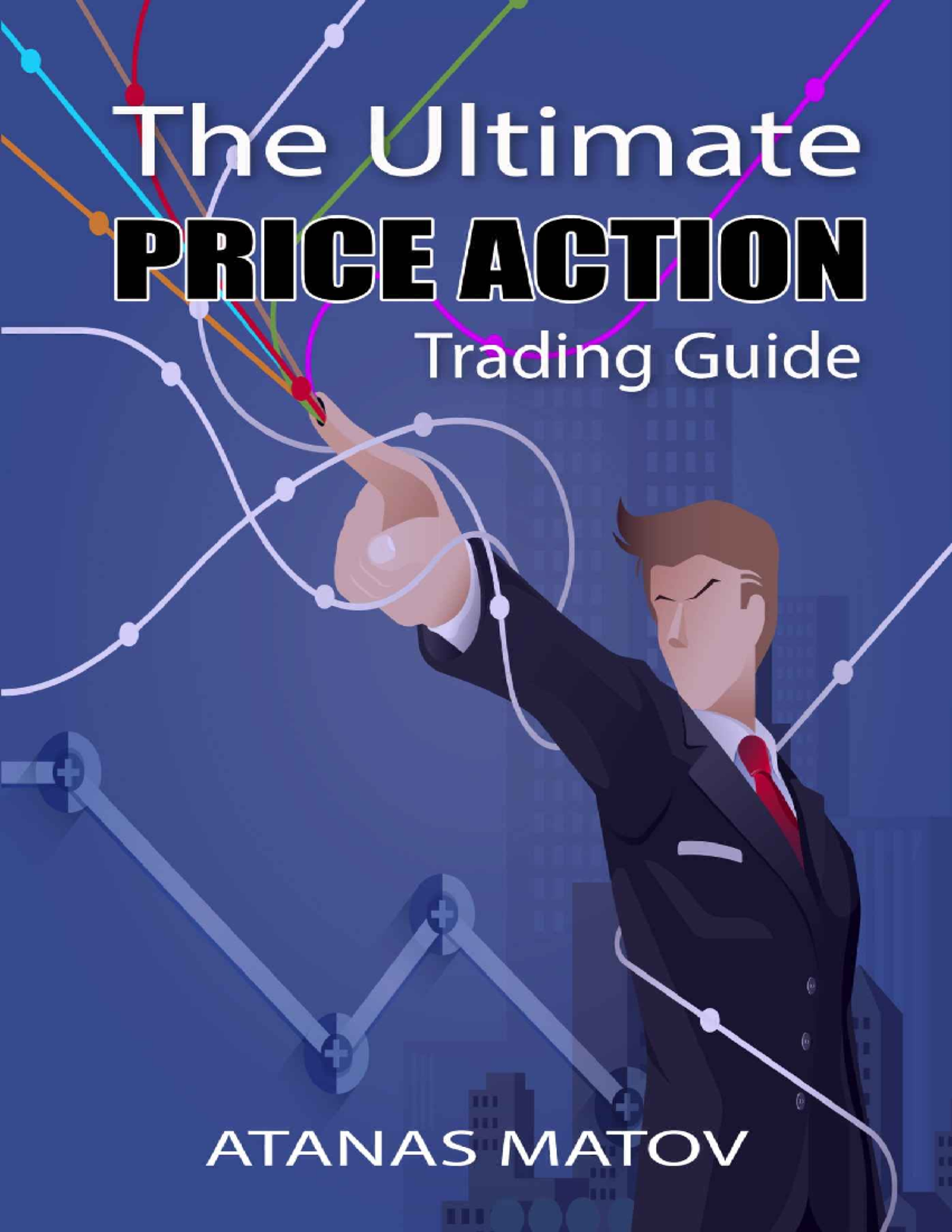The Ultimate Price Action Trading Guide by Atanas Matov THE ULTIMATE