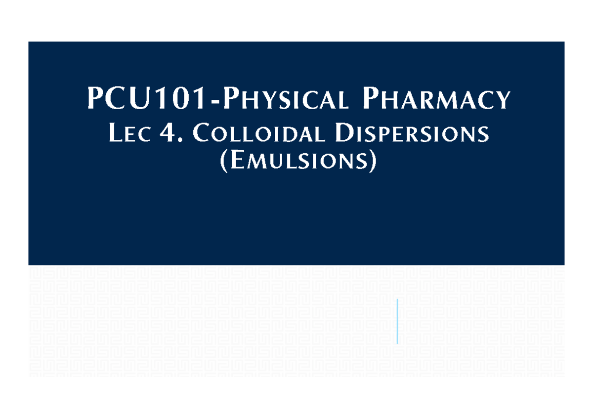 PCU 101Lec 4 Colloidal Dispersionsemulsions PCU101P HYSICAL P HARMACY L EC 4. C OLLOIDAL D