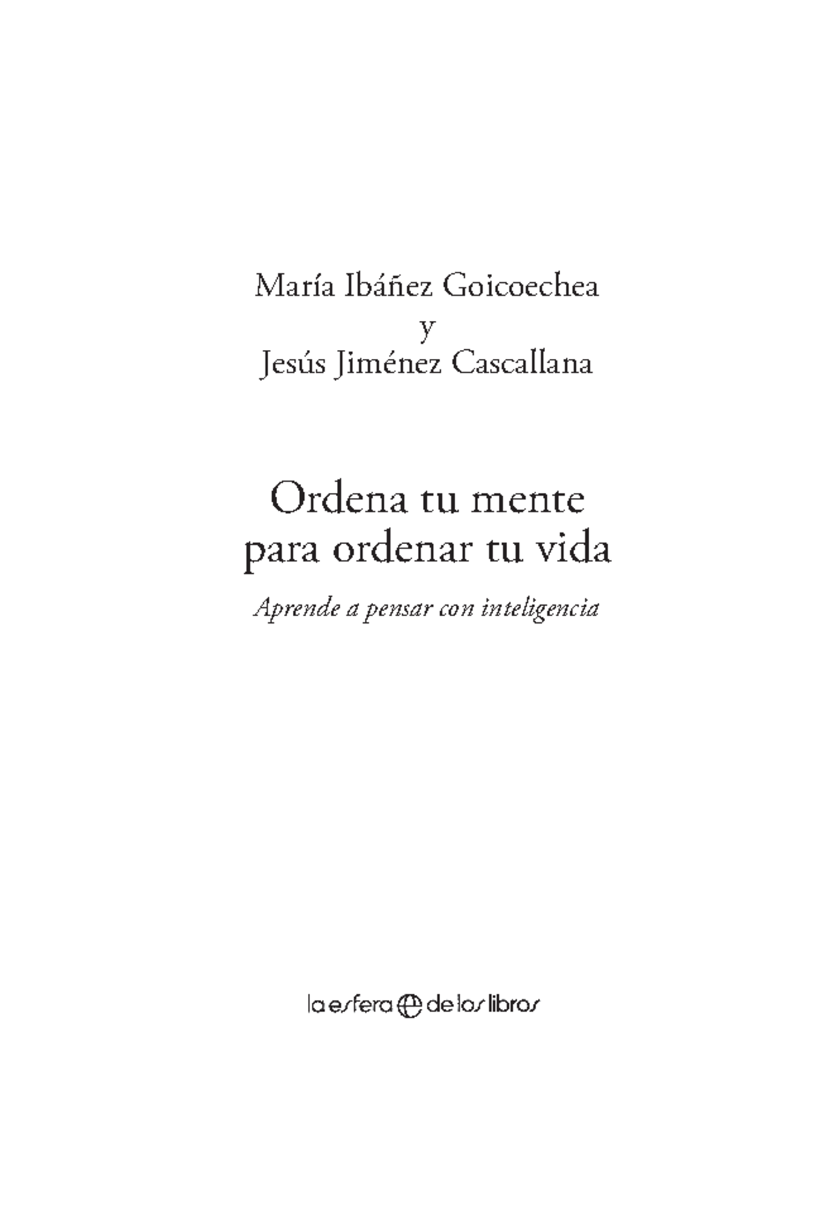 Ordena tu mente - María Ibáñez Goicoechea y Jesús Jiménez Cascallana ...