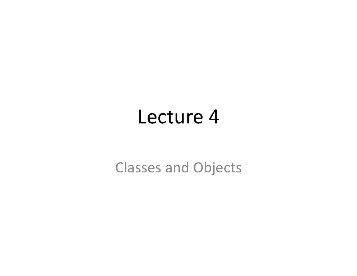 Lecture 4- Classes AND Objects - Lecture 4 Classes and Objects Review ...