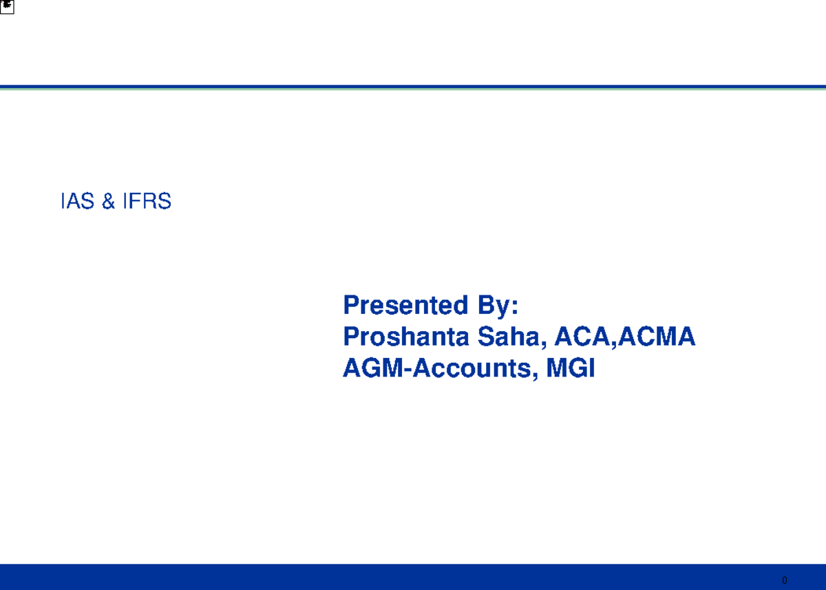 IAS IFRS - Ias - IAS & IFRS Presented By: Proshanta Saha, ACA,ACMA AGM ...