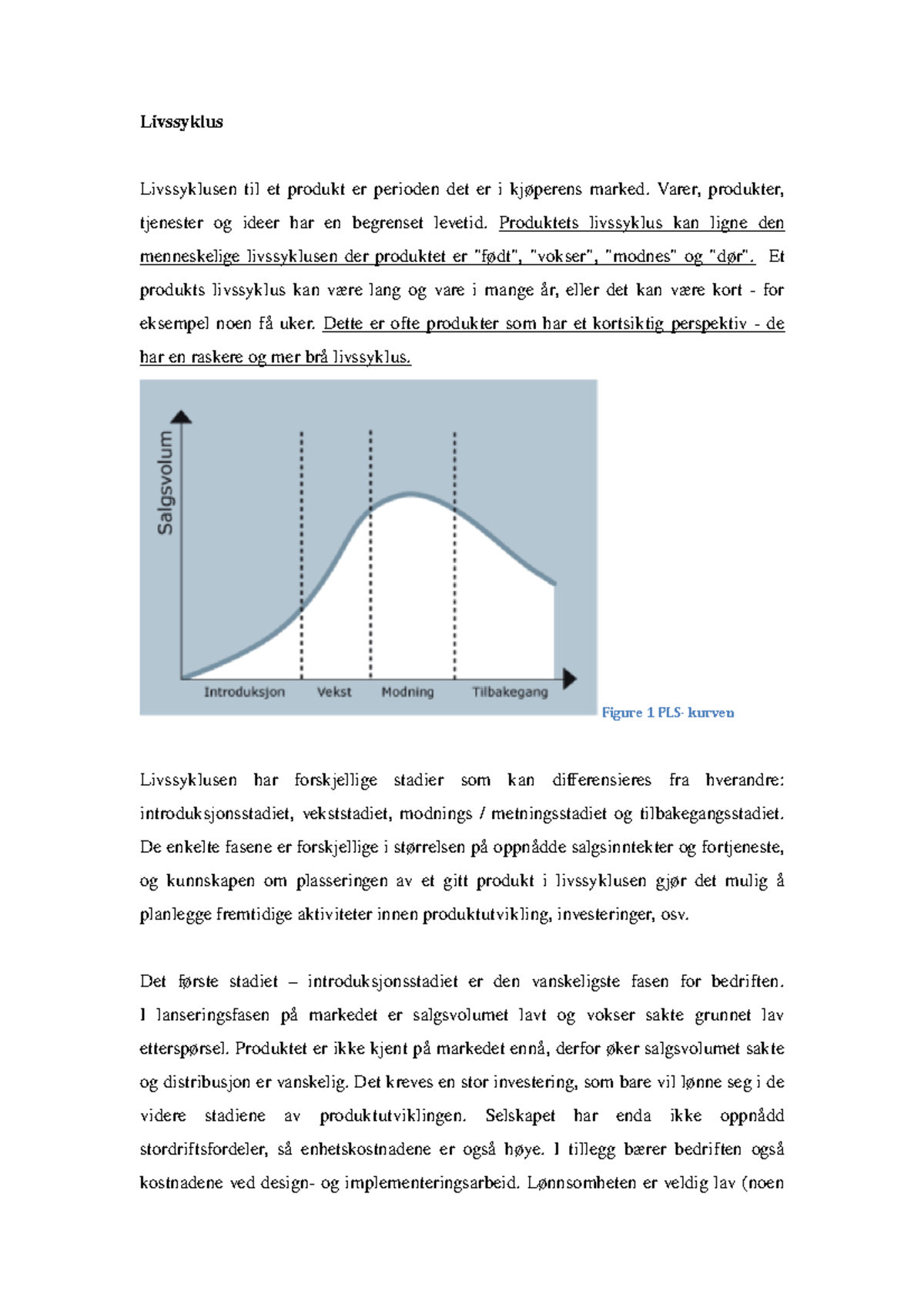 Livssyklus Psl Kurven Livssyklus Livssyklusen Til Et Produkt Er Perioden Det Er Kj Perens Marked Varer Produkter Tjenester Og Ideer Har En Begrenset Levetid Studocu