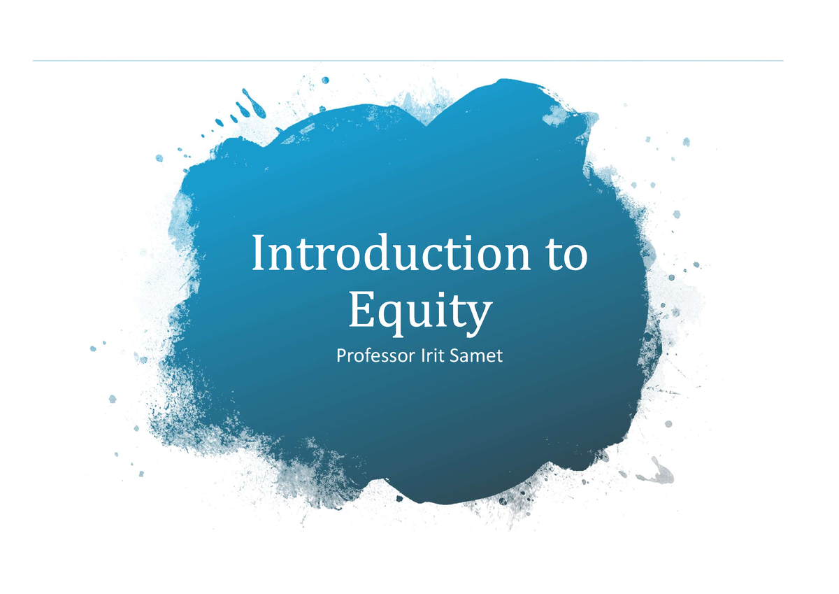 Lecture 1 - Intro To Equity - Professor Irit Samet What Is Equity? I ...