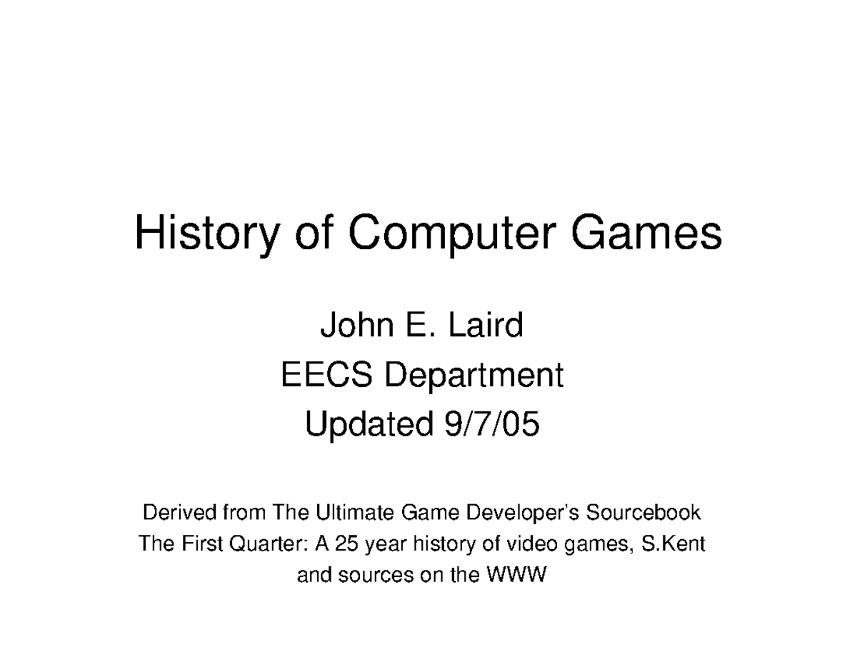 History Lecture notes 1 History of Computer Games John E. Laird