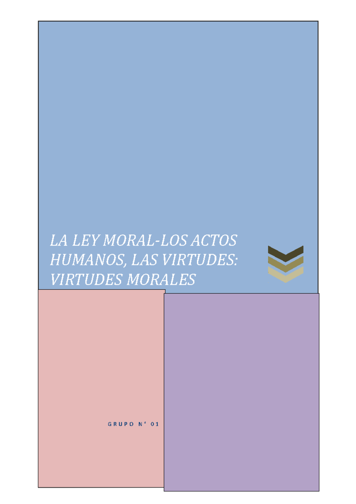 LEY Moral Apuntes 1 LA LEY MORALLOS ACTOS HUMANOS, LAS VIRTUDES VIRTUDES MORALES G R U P O LEY Moral Apuntes 1 LA LEY MORALLOS ACTOS HUMANOS, LAS VIRTUDES VIRTUDES MORALES G R U P O