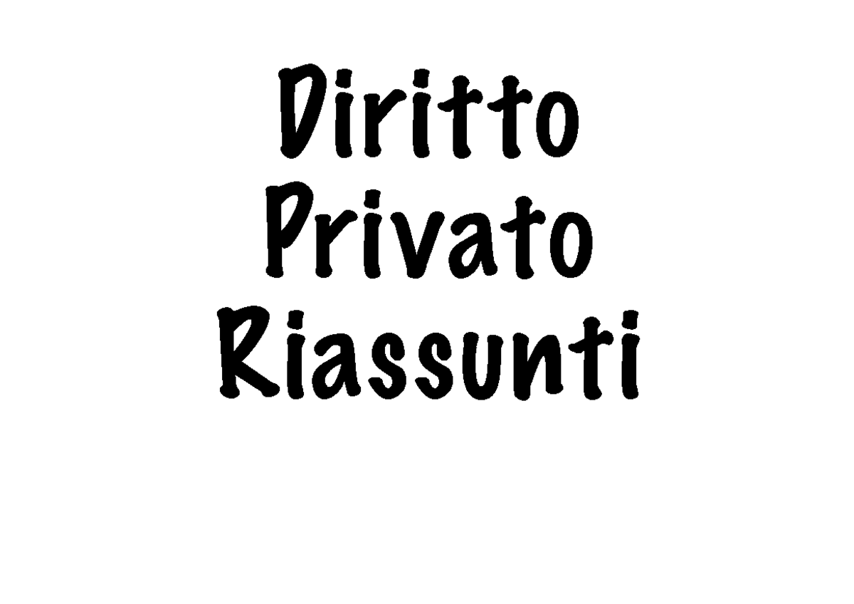 Riassunto completo diritto privato Dirit to Pri vato Riassunti IL DIRITTO E’ un sistema di